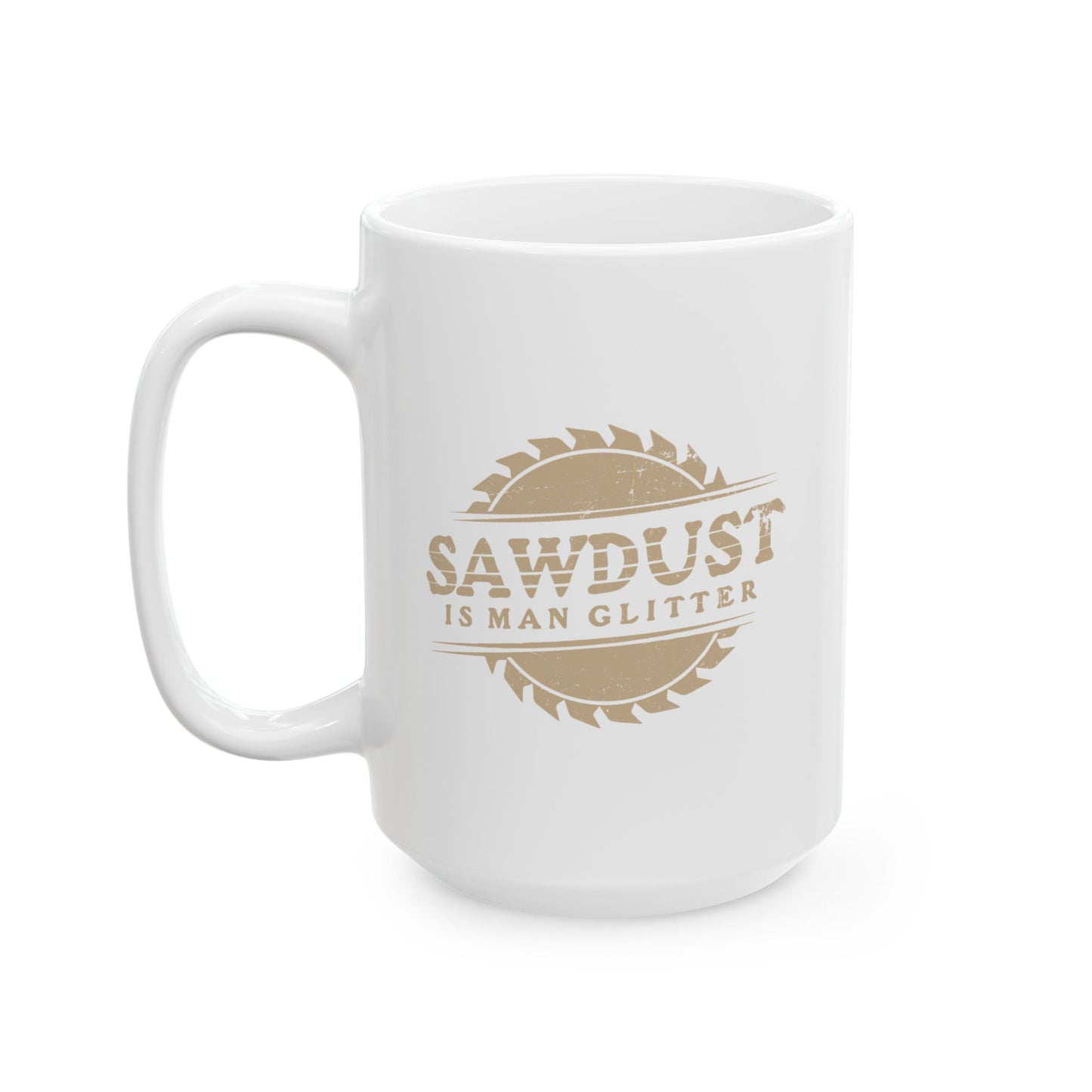 SAWDUST IS MAN GLITTER FUNNY SARCASTIC WHITE MUG