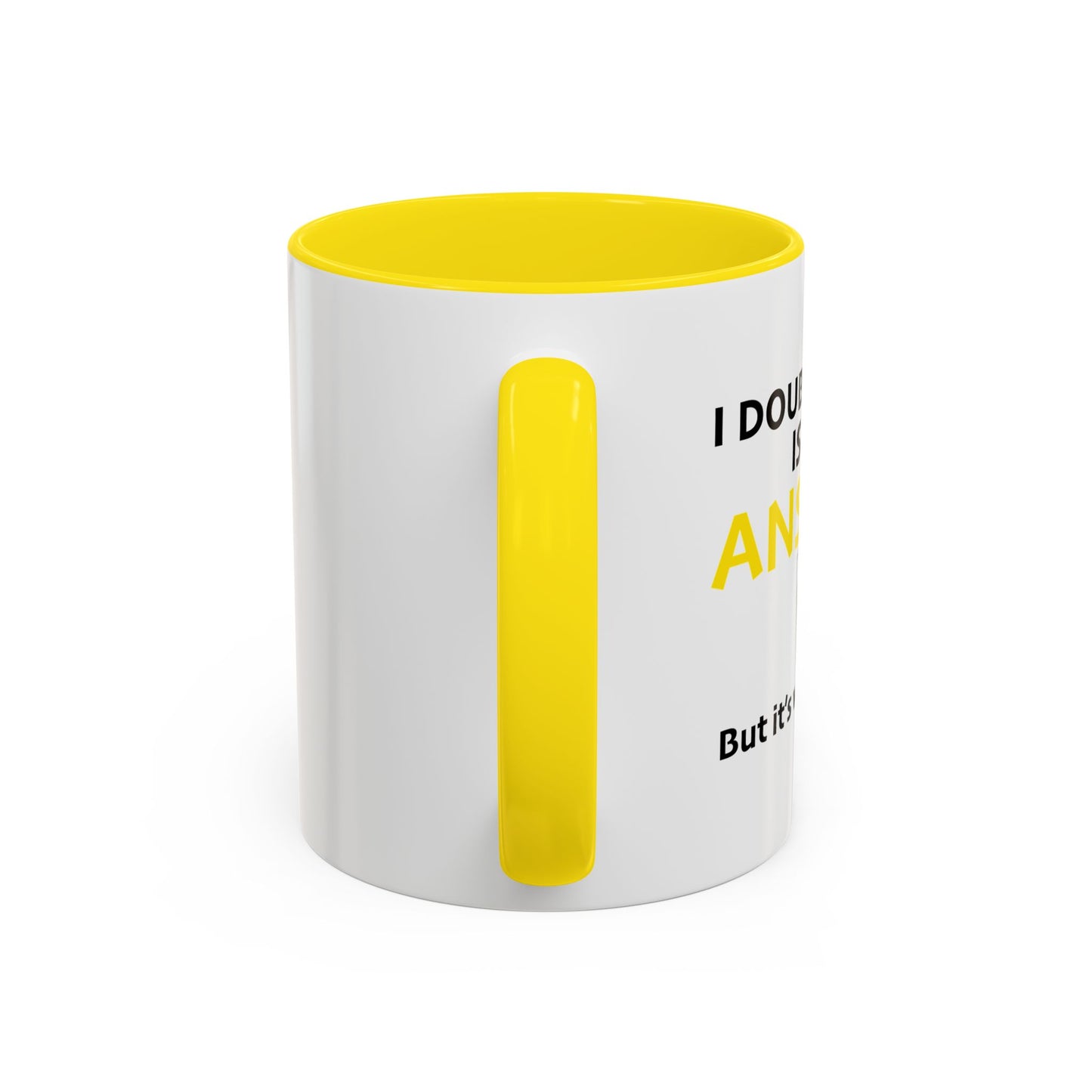 I DOUBT LIQUOR IS THE ANSWER Accent BiColor Funny Sarcastic Mug