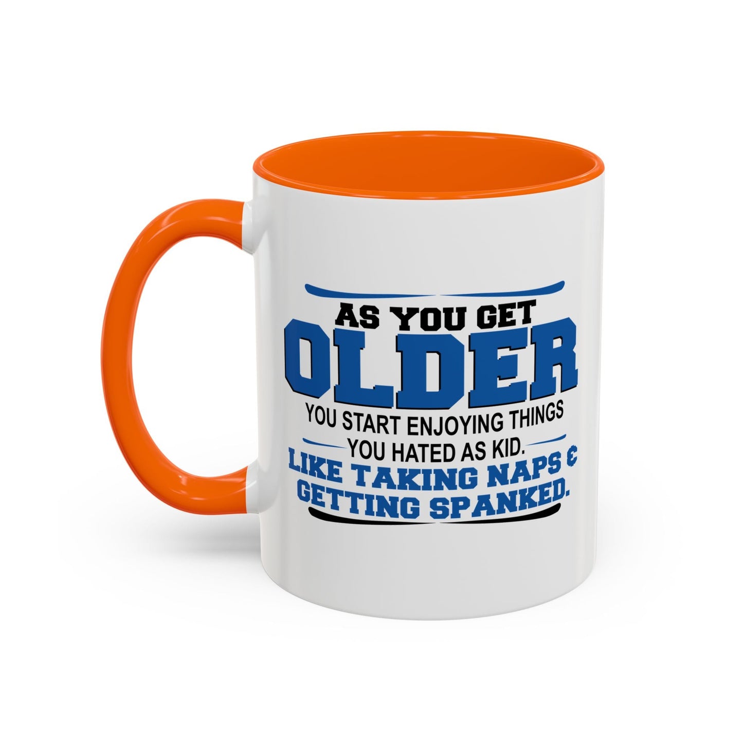 AS YOU GET OLDER YOU START ENJOYING THINGS YOU HATED AS A KID Accent BiColor Funny Sarcastic Mug