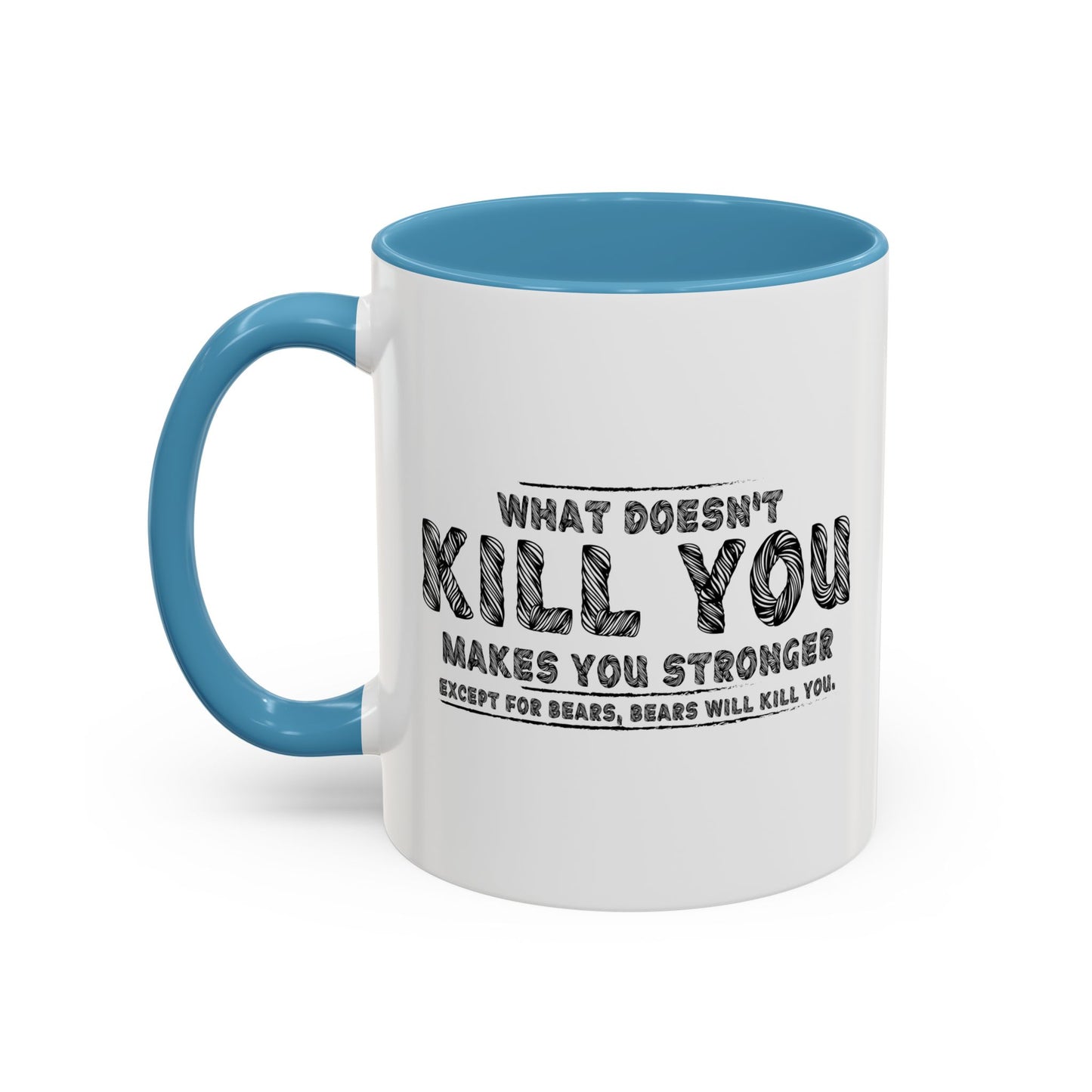 WHAT DOESN'T KILL YOU MAKES YOU STRONGER, EXCEPT BEARS Accent BiColor Funny Sarcastic Mug