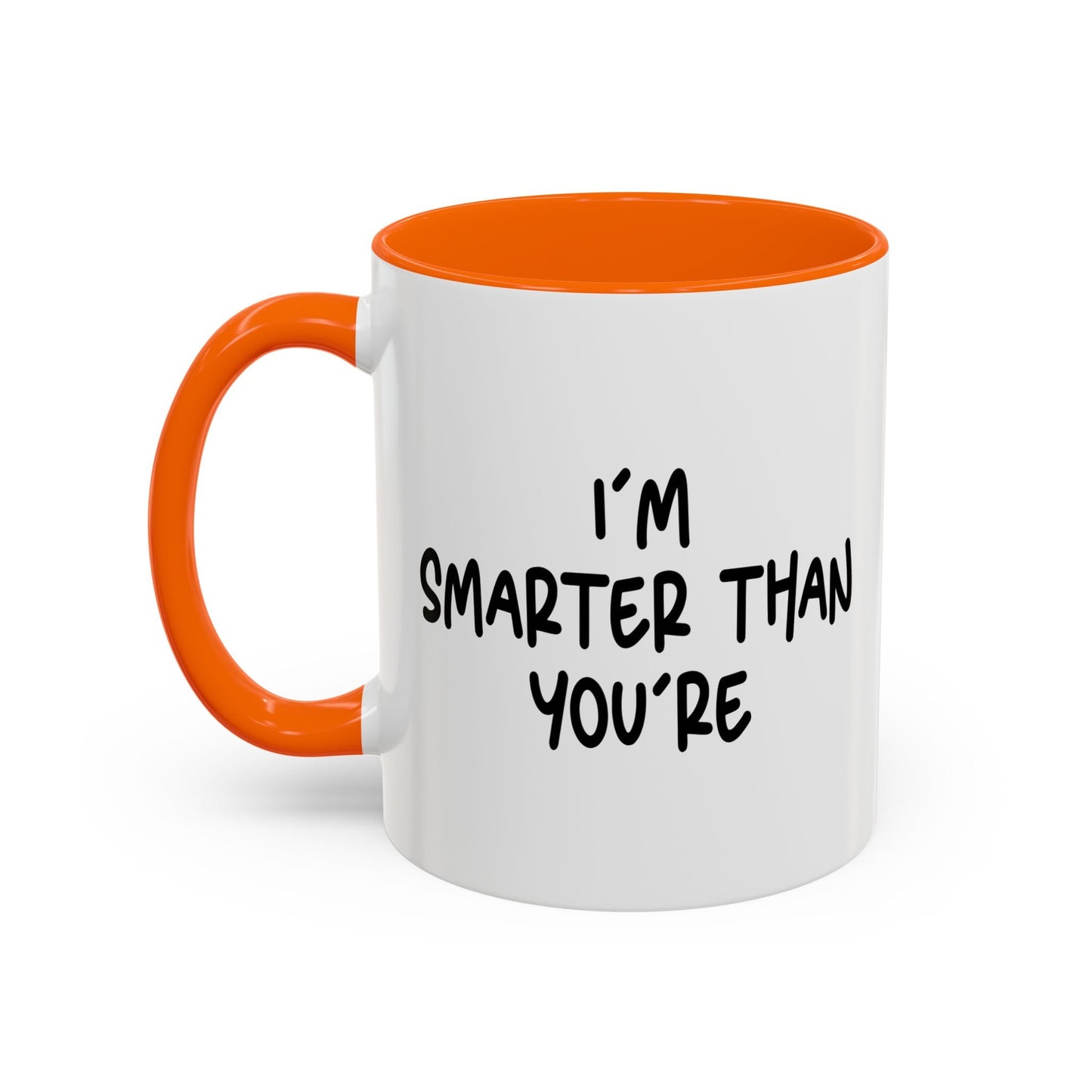 I'M SMARTER THANK YOU'RE Accent BiColor Funny Sarcastic Mug