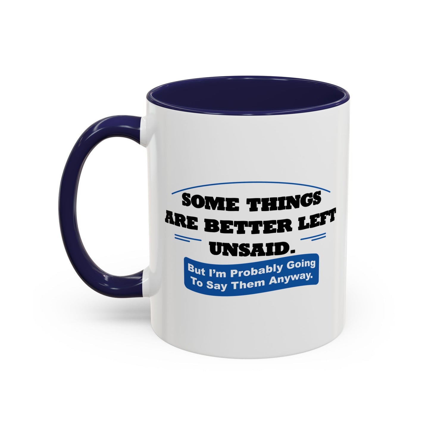 SOME THINGS ARE BETTER LEFT UNSAID. Accent BiColor Funny Sarcastic Mug