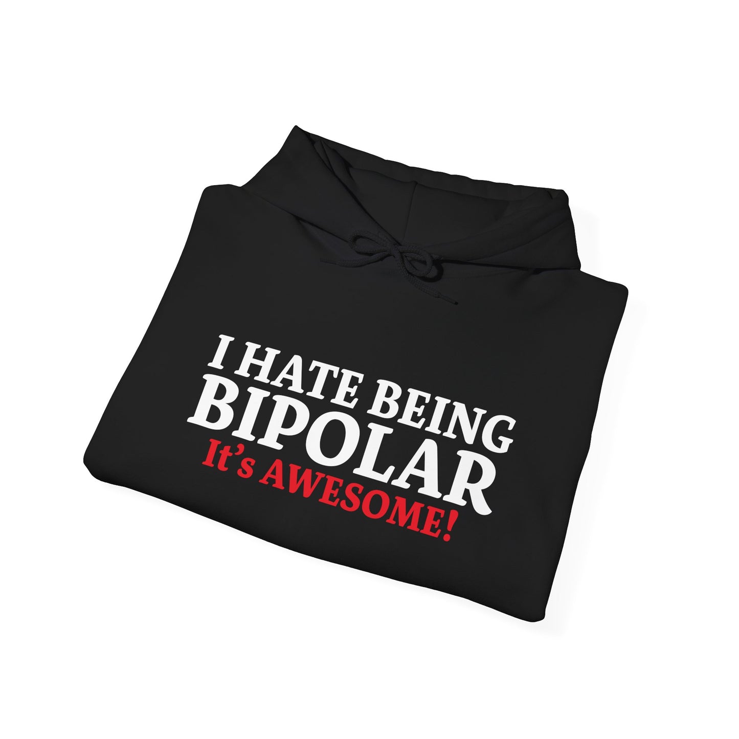 I HATE BEING BIPOLAR ITS AWESOME - Premium Unisex Funny Sarcastic Black Hoodie Sweatshirt