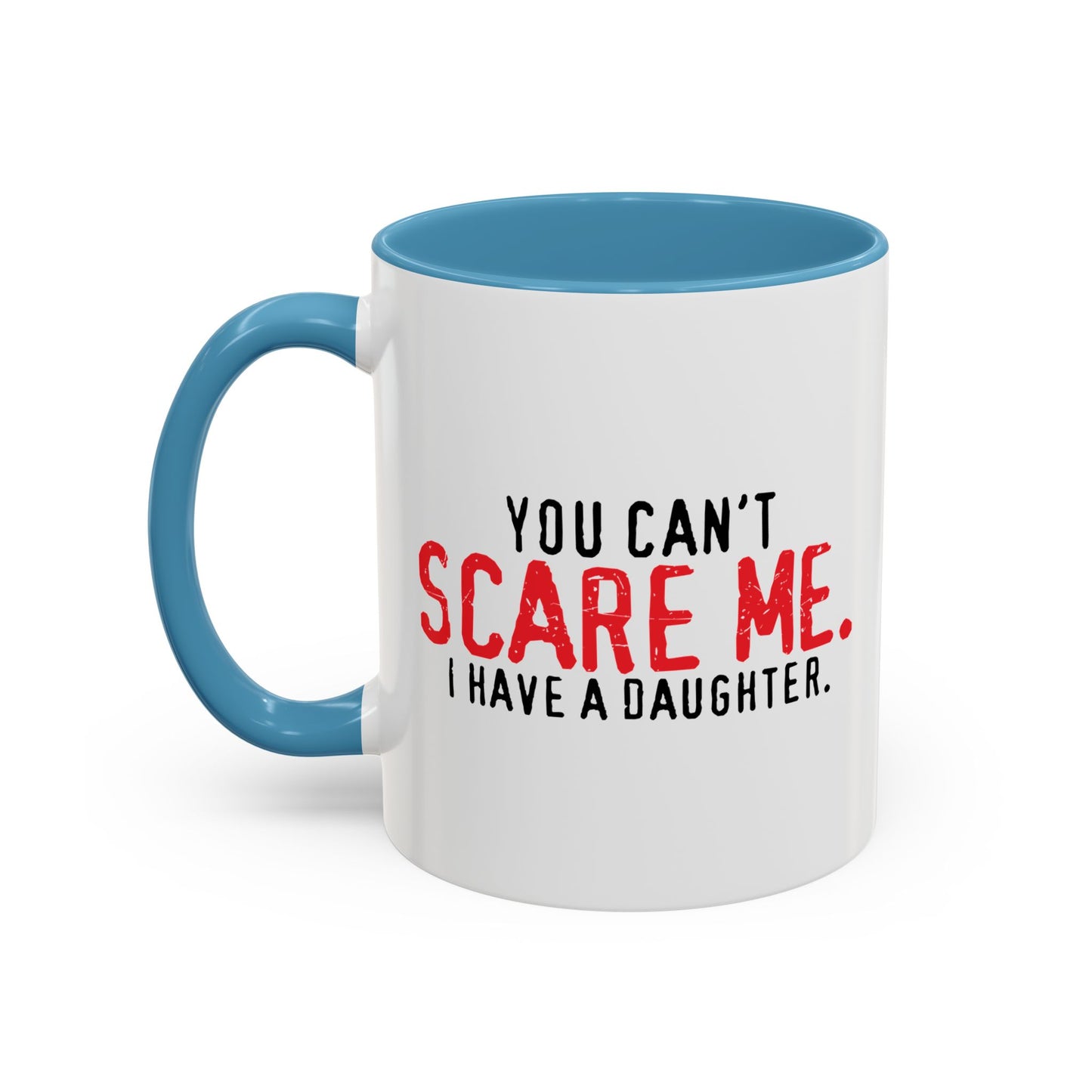 YOU CAN'T SCARE ME. Accent BiColor Funny Sarcastic Mug