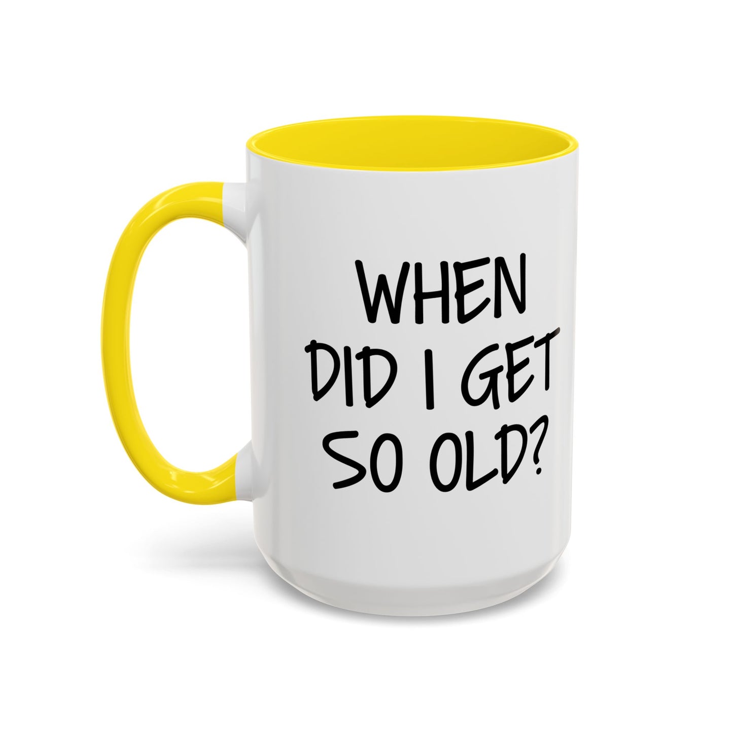 WHEN DID I GET SO OLD? Accent BiColor Funny Sarcastic Mug