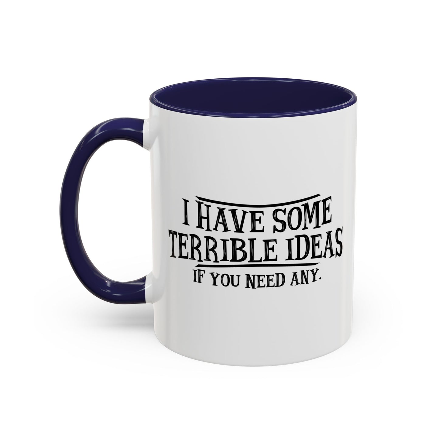 I HAVE SOME TERRIBLE IDEAS Accent BiColor Funny Sarcastic Mug