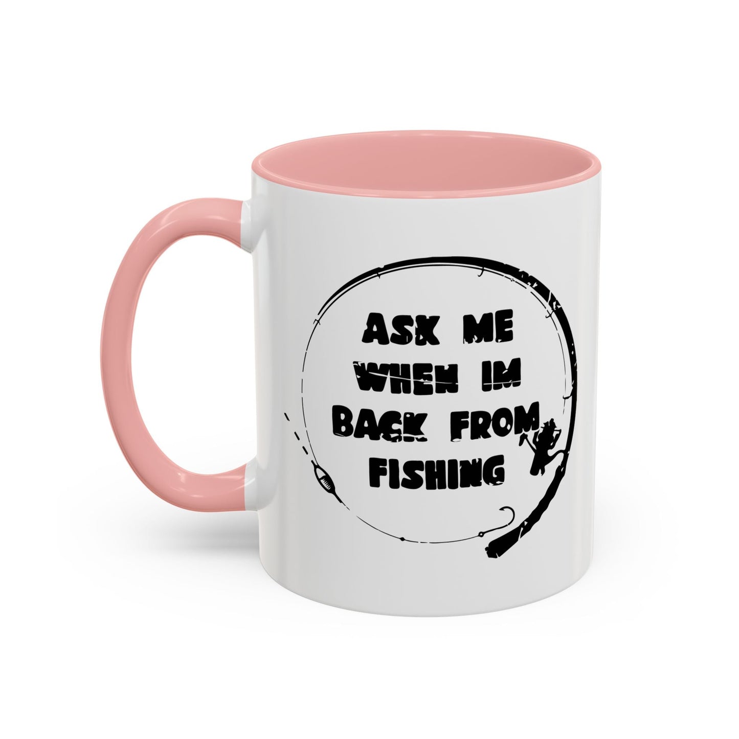 ASK MW WHEN IM BACK FROM FISHING Accent BiColor Funny Sarcastic Mug