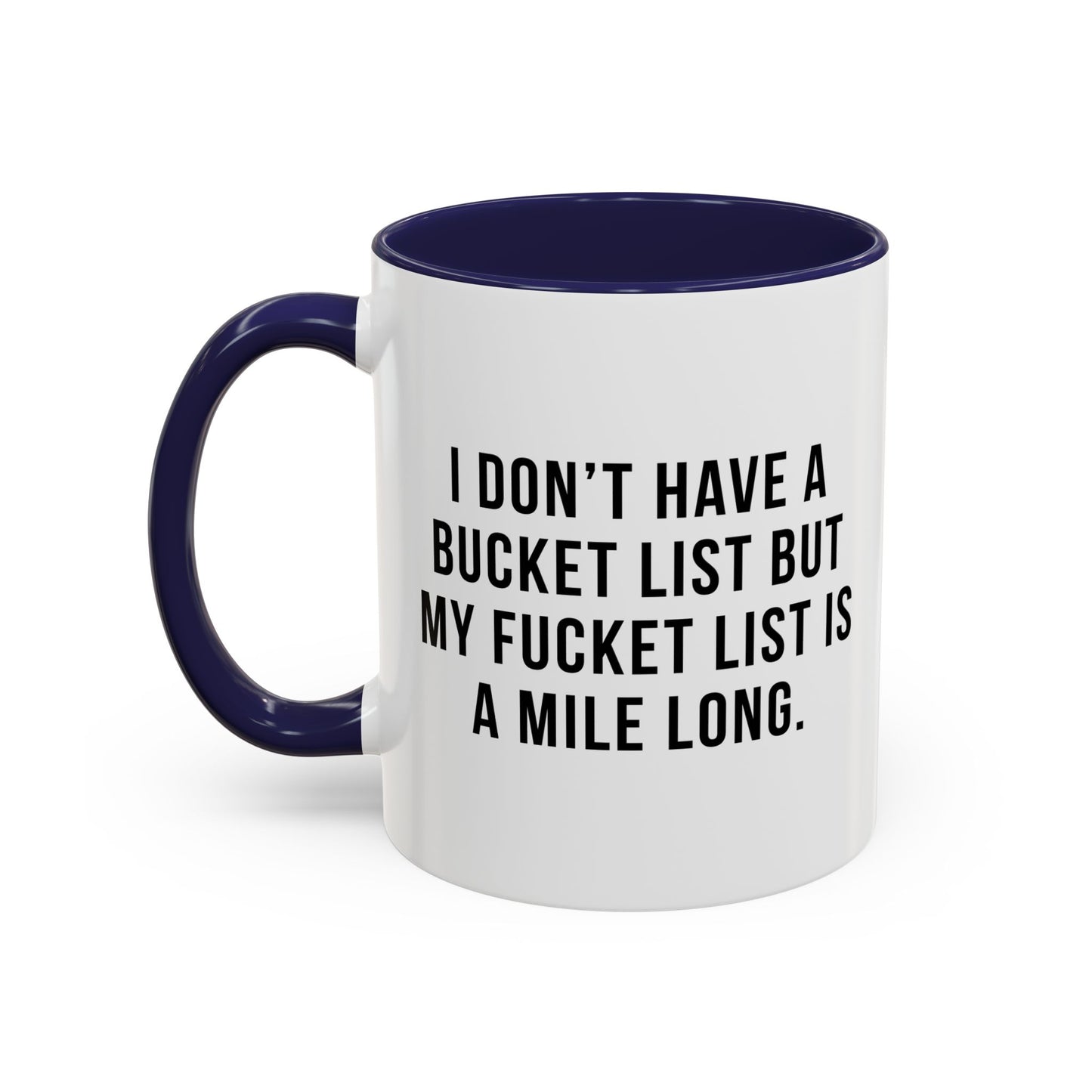 I DON'T HAVE A BUCKET LIST BUT... Accent BiColor Funny Sarcastic Mug