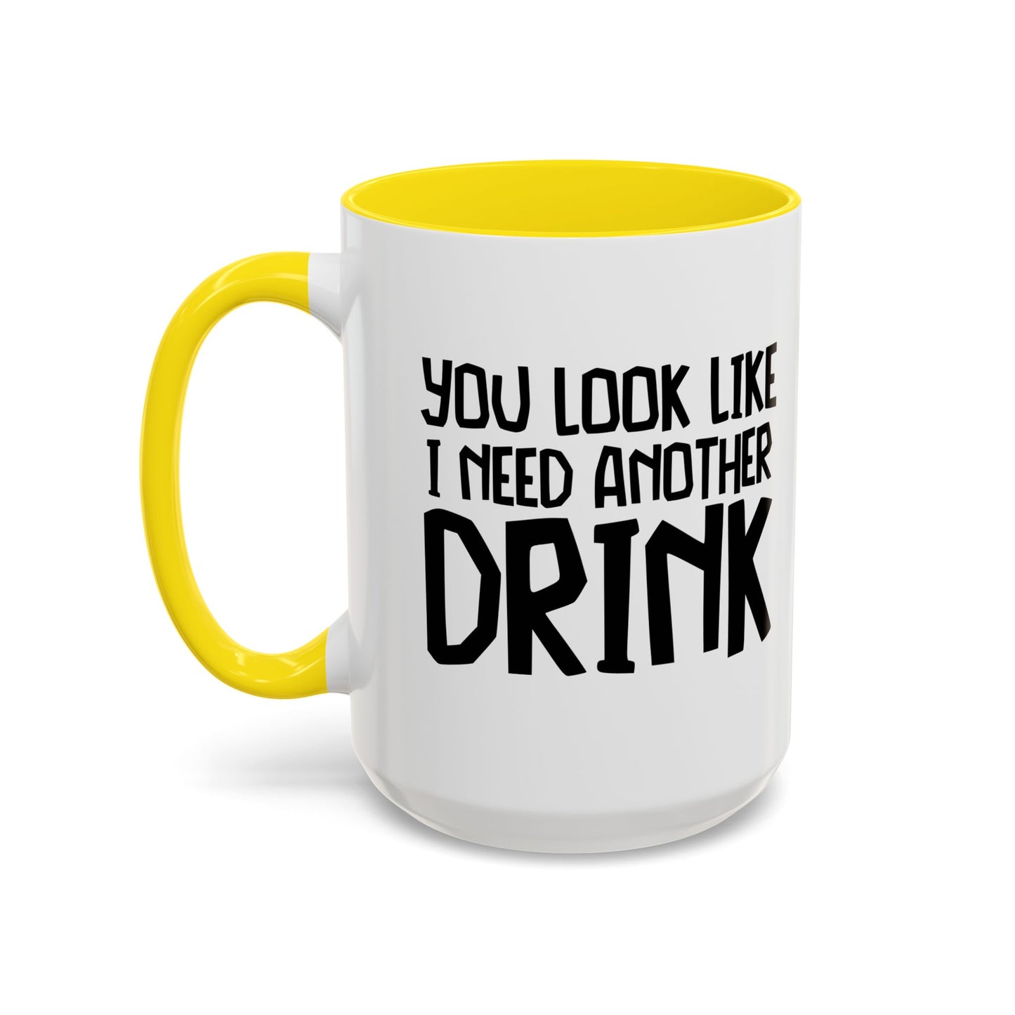 YOU LOOK LIKE I NEED ANOTHER DRINK Accent BiColor Funny Sarcastic Mug