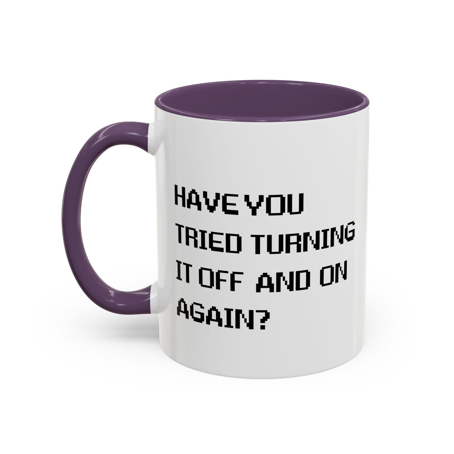 HAVE YOU TRIED TURNING IT OFF AND ON? Accent BiColor Funny Sarcastic Mug