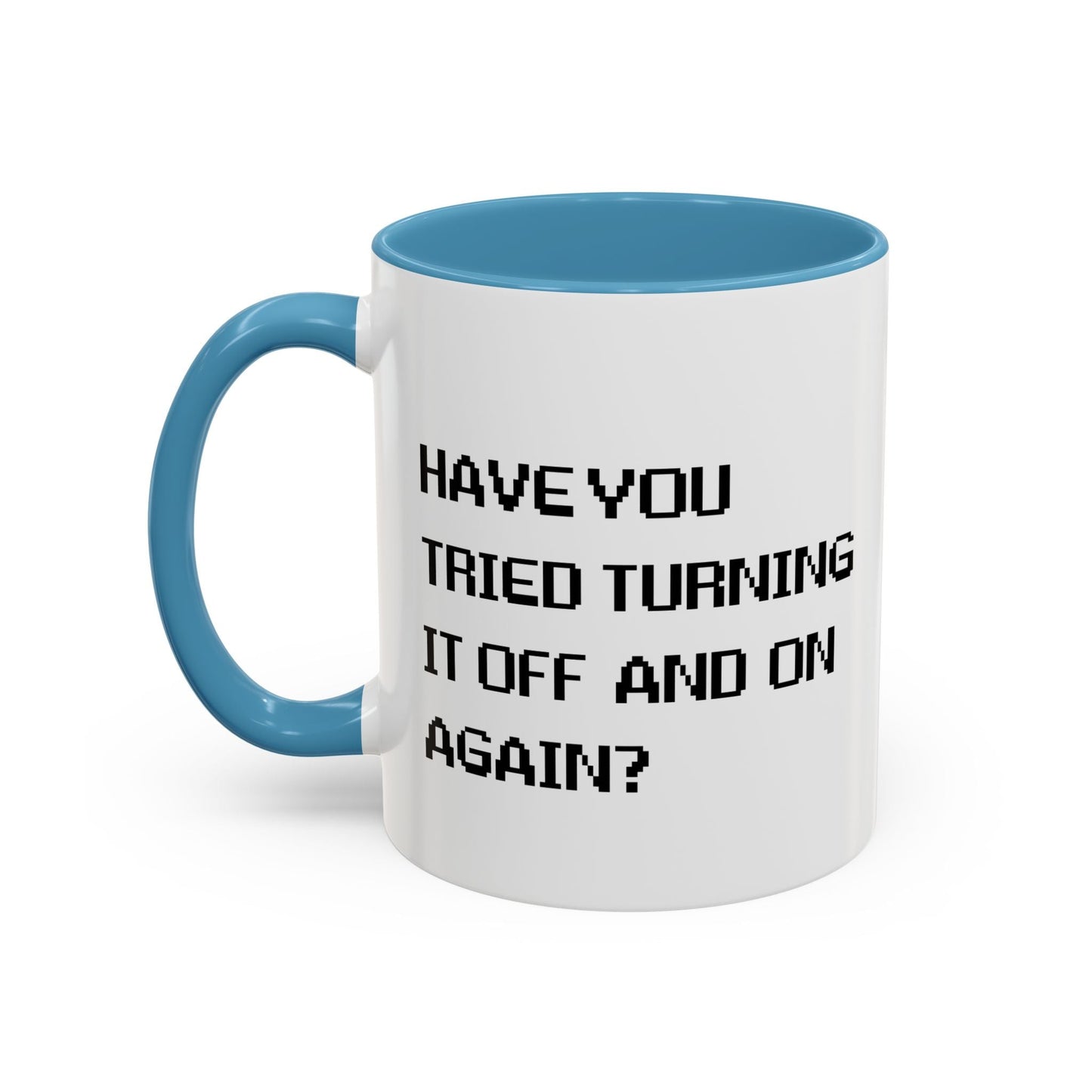 HAVE YOU TRIED TURNING IT OFF AND ON? Accent BiColor Funny Sarcastic Mug