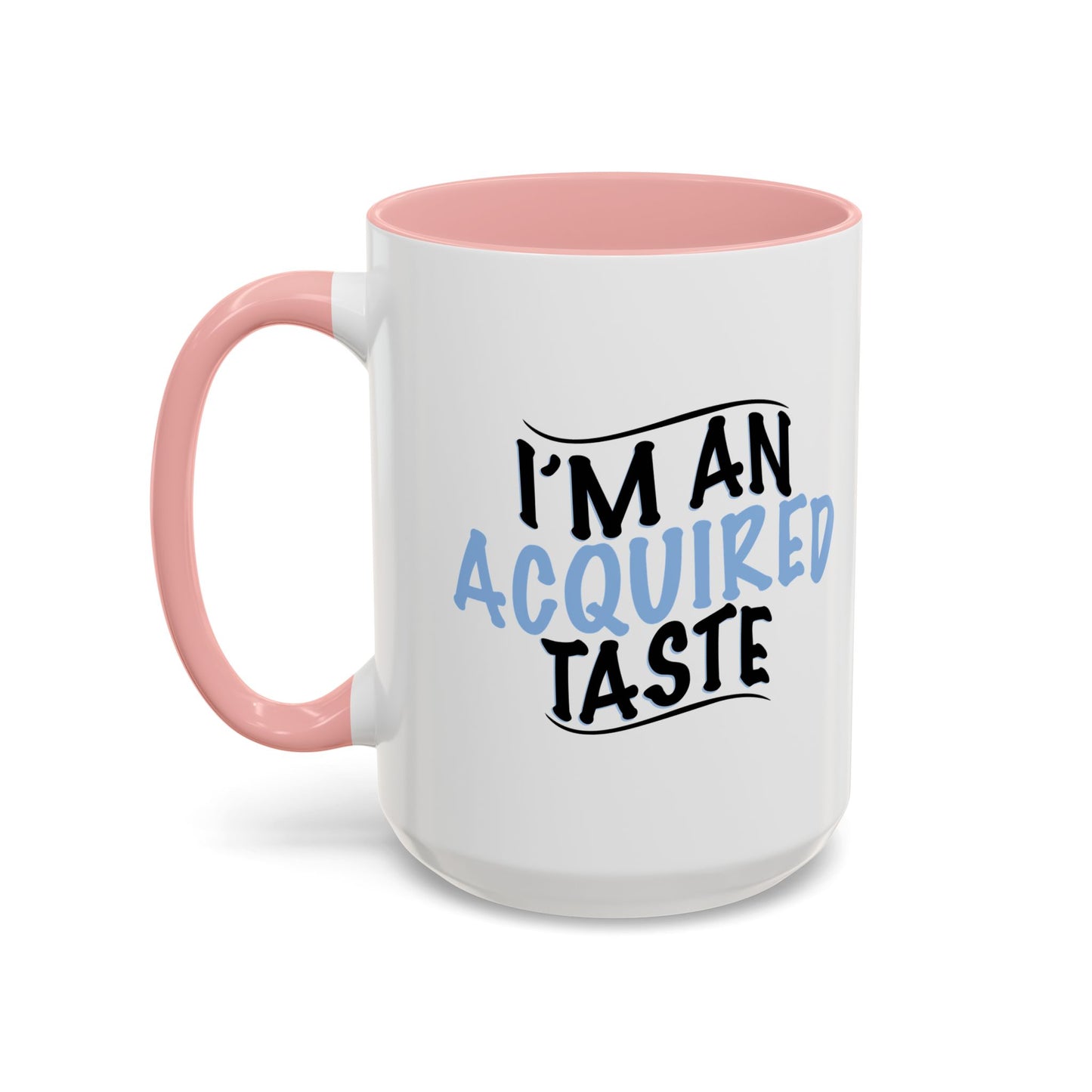 I'M AN ACQUIRED TASTE Accent BiColor Funny Sarcastic Mug