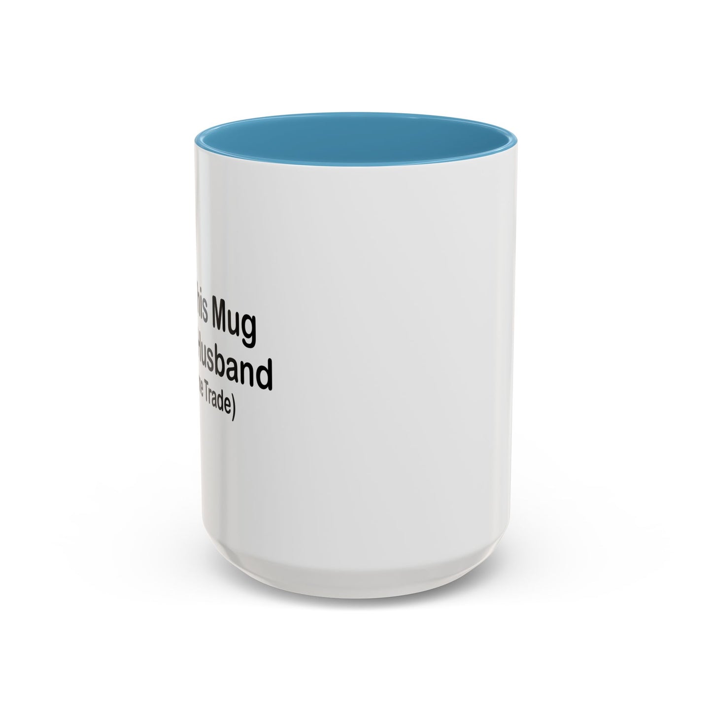 I GOT THIS MUG FOR MY HUSBAND Accent BiColor Funny Sarcastic Mug