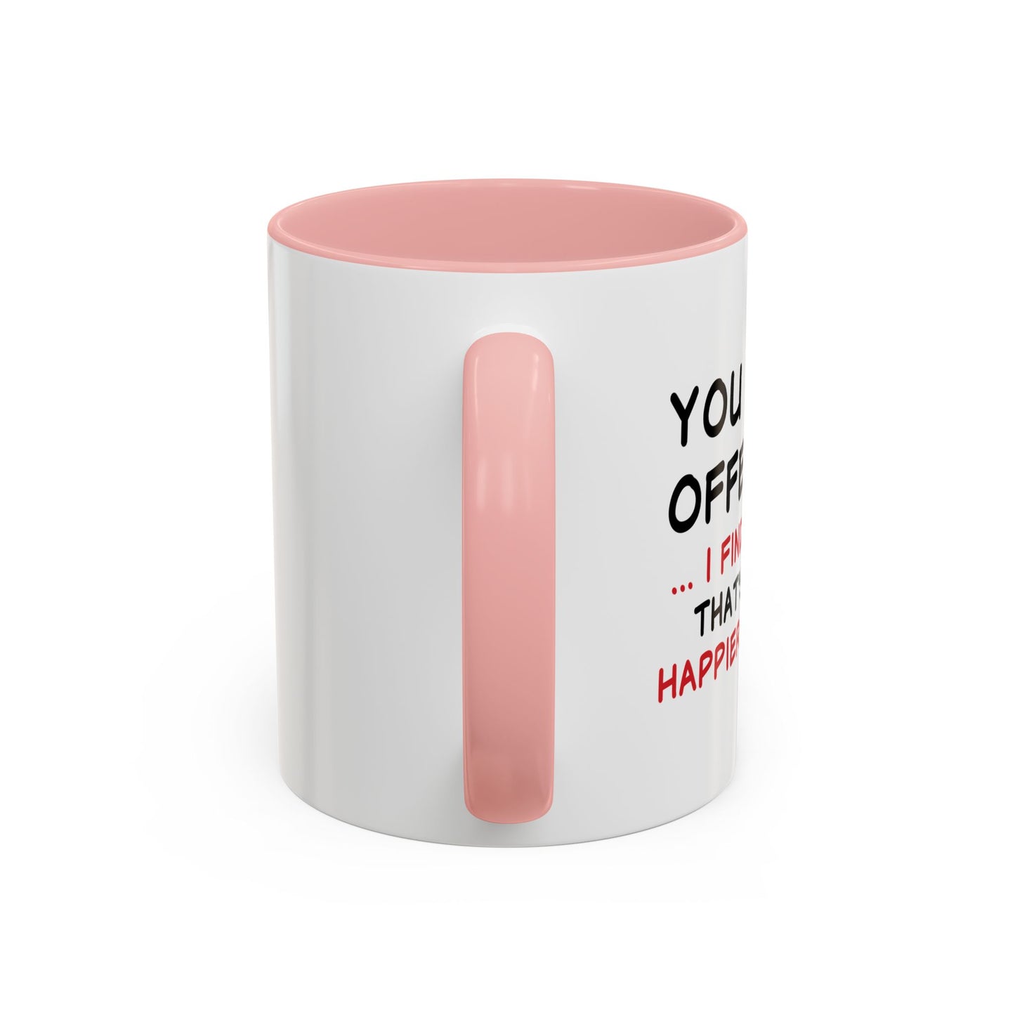 YOU FIND IT OFFENSIVE? Accent BiColor Funny Sarcastic Mug