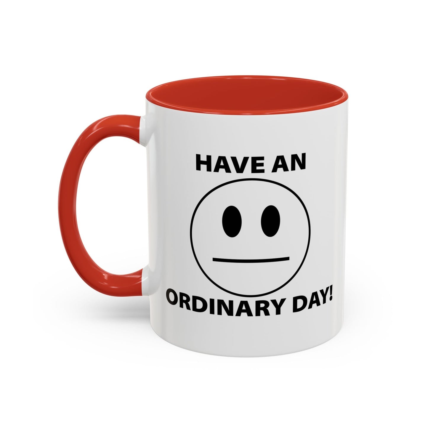 HAVE AN ORDINARY DAY! Accent BiColor Funny Sarcastic Mug