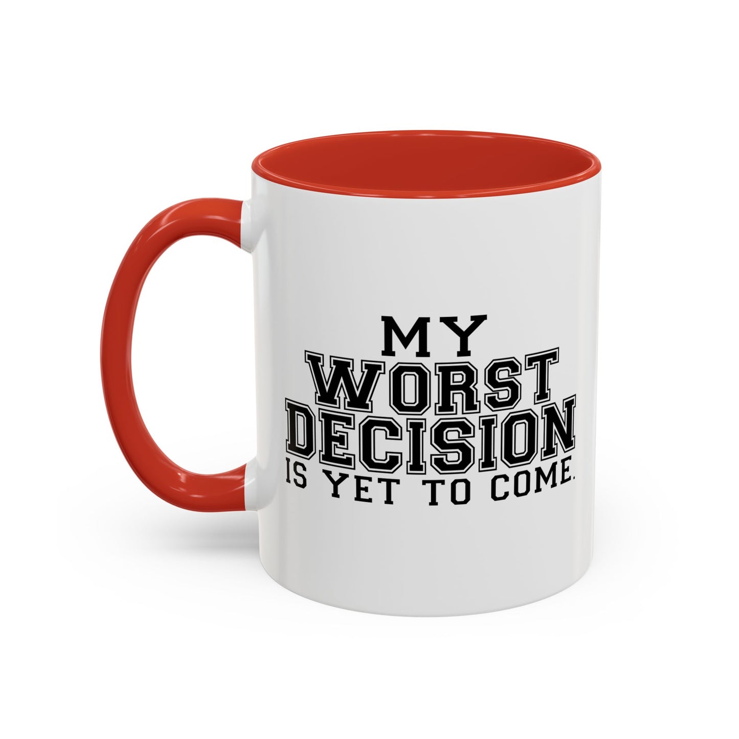 MY WORST DECISION IS YET TO COME Accent BiColor Funny Sarcastic Mug