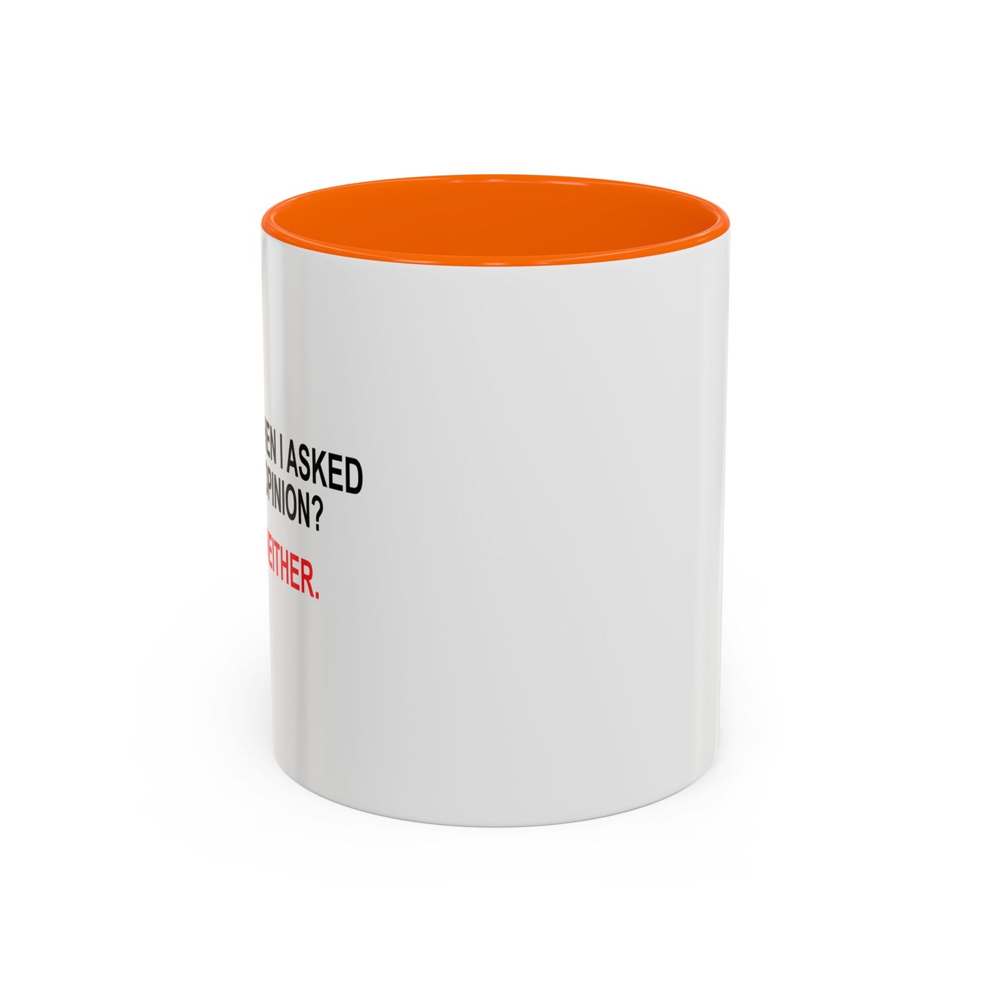 REMEMBER WHEN I ASKED FOR YOUR OPINION Accent BiColor Funny Sarcastic Mug