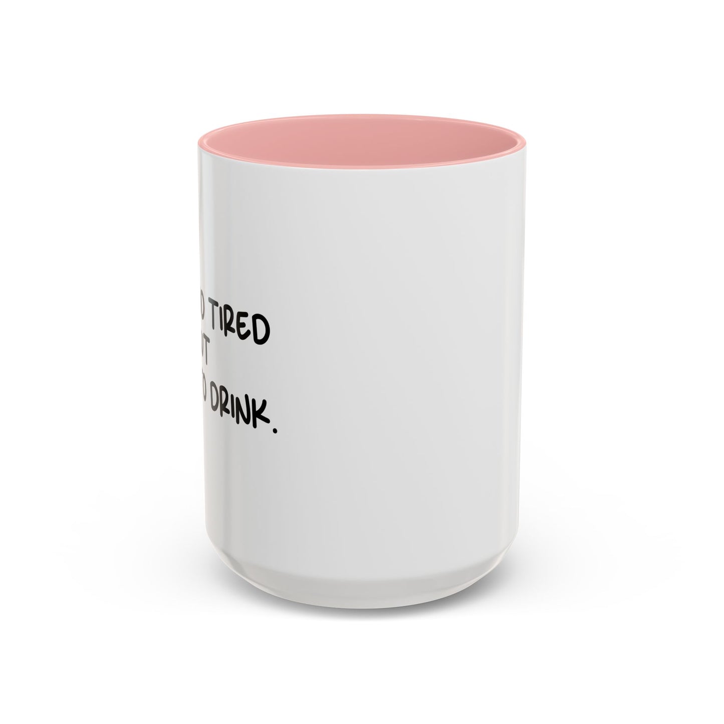 OLD AND TIRED BUT DOWN TO DRINK Accent BiColor Funny Sarcastic Mug