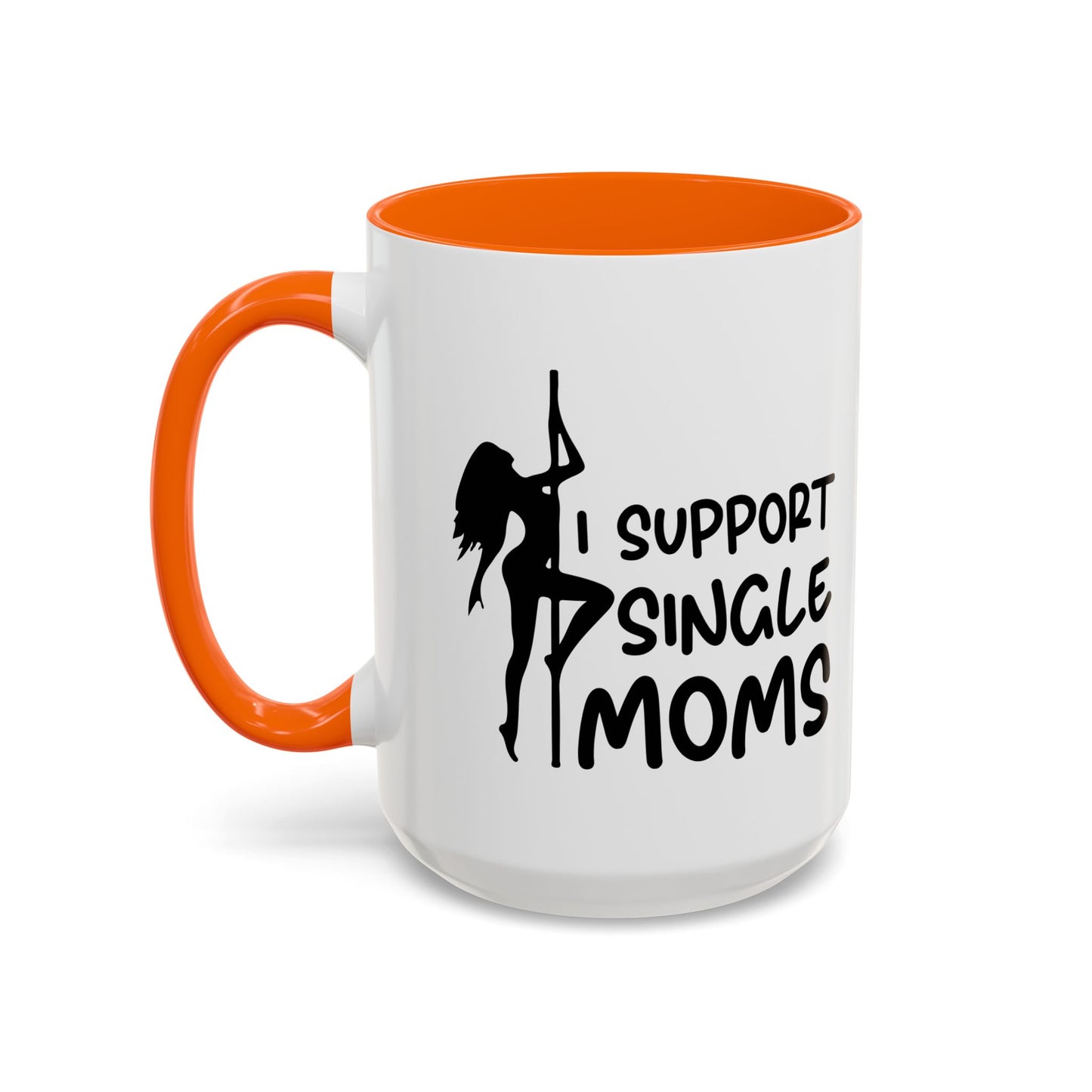 I SUPPORT SINGLE MOMS Accent BiColor Funny Sarcastic Mug