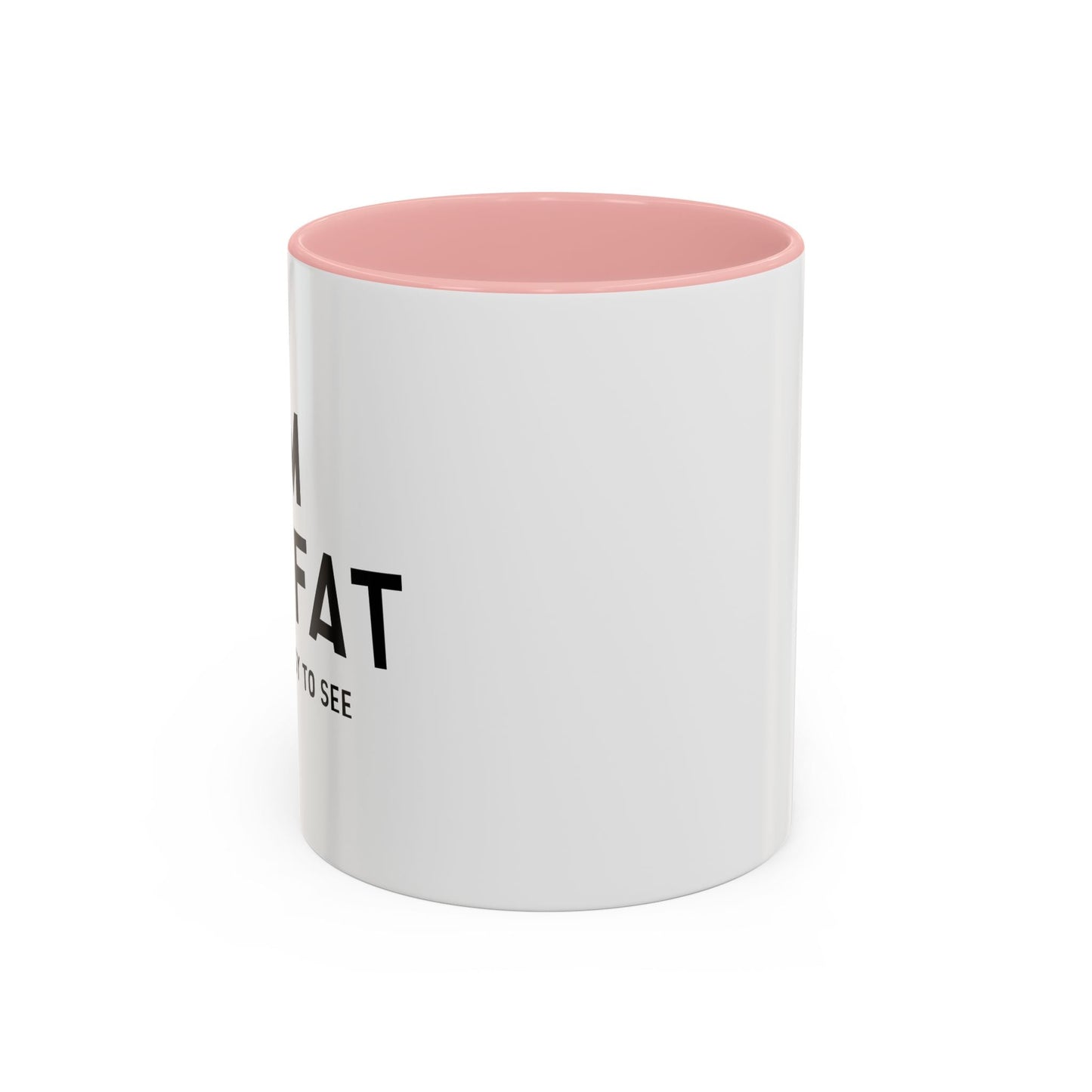 I'M NOT FAT, I'M JUST EASY TO SEE Accent BiColor Funny Sarcastic Mug