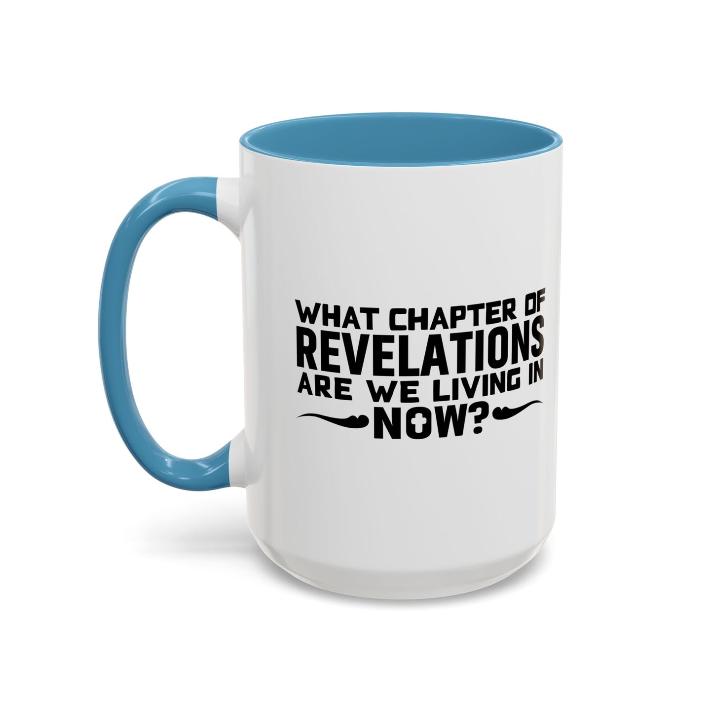 WHAT CHAPTER OF REVELATIONS ARE WE LIVING IN NOW? Accent BiColor Funny Sarcastic Mug