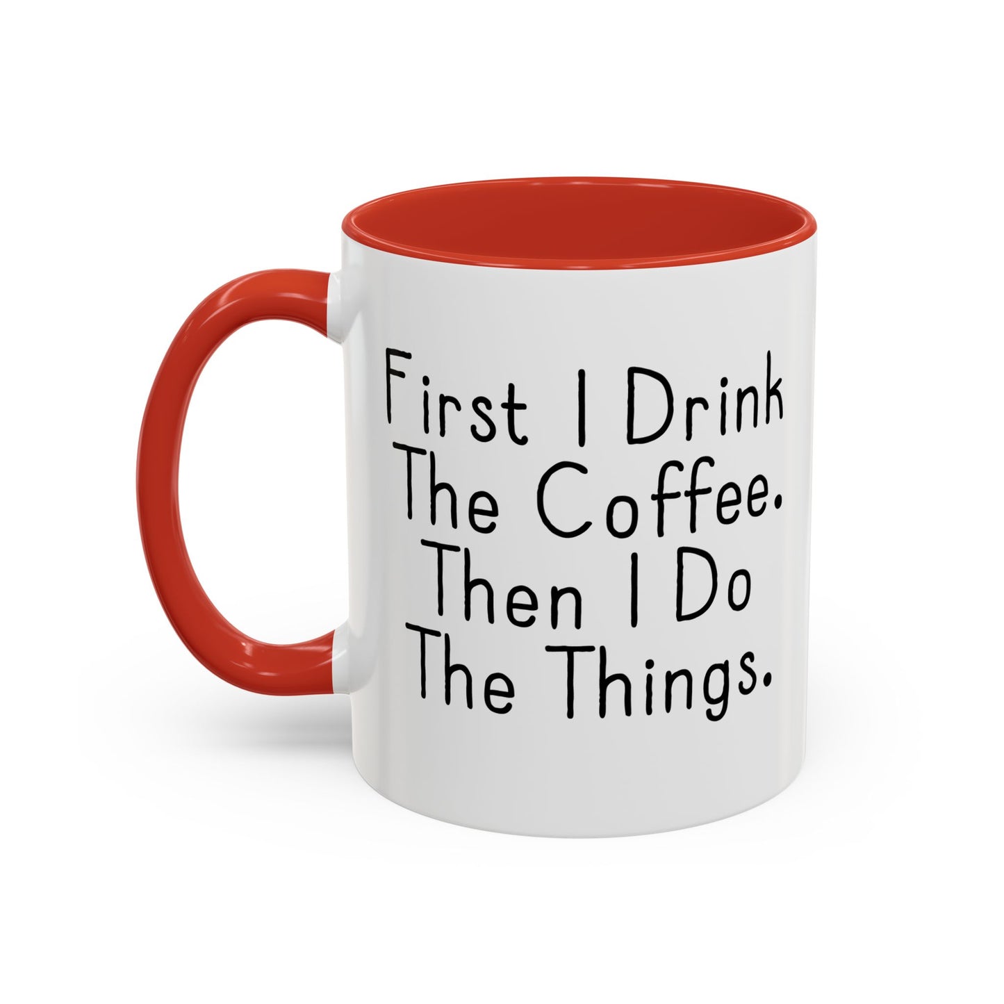 FIRST I DRINK THE COFFEE. Accent BiColor Funny Sarcastic Mug