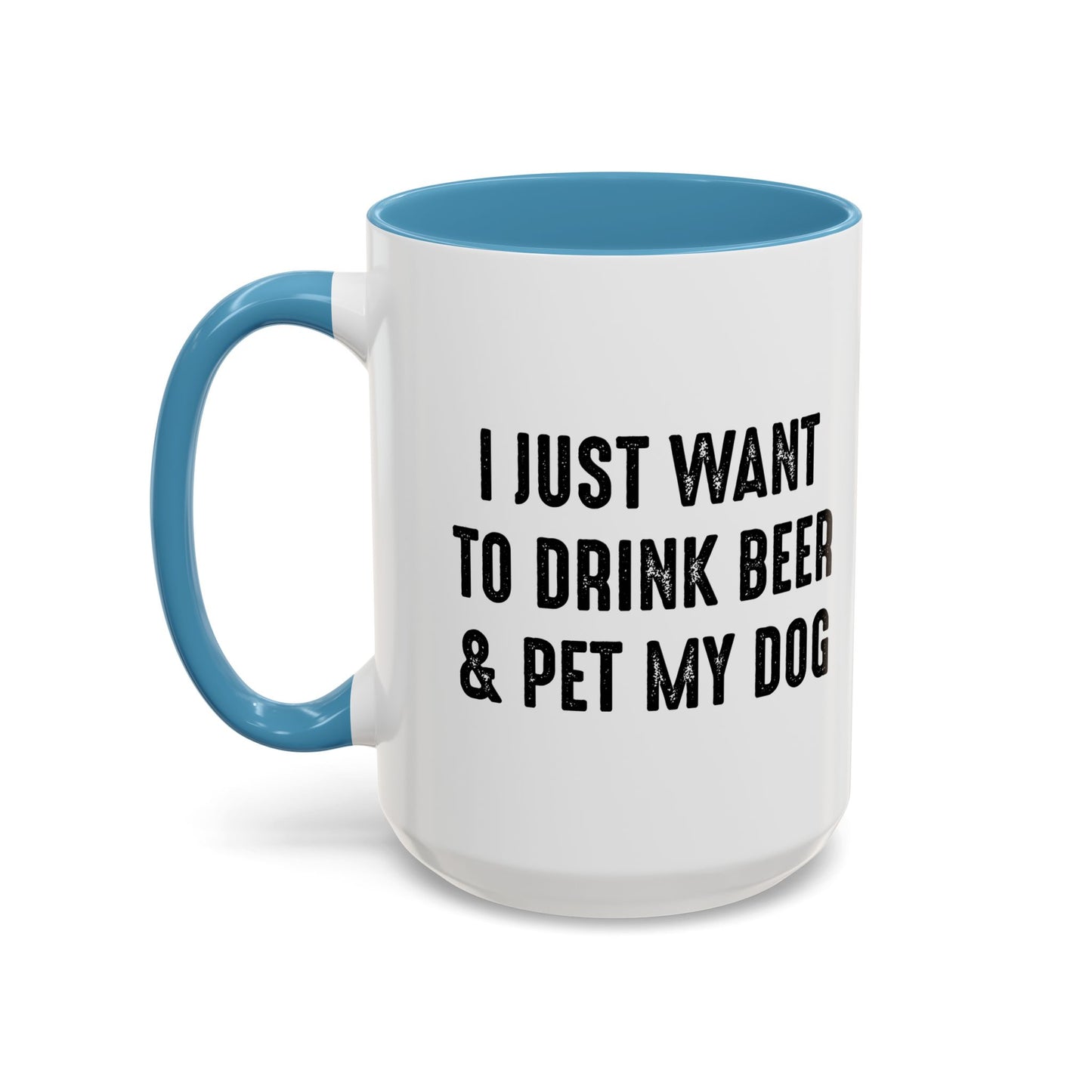 I JUST WANT TO DRINK BEER & PET MY DOG Accent BiColor Funny Sarcastic Mug