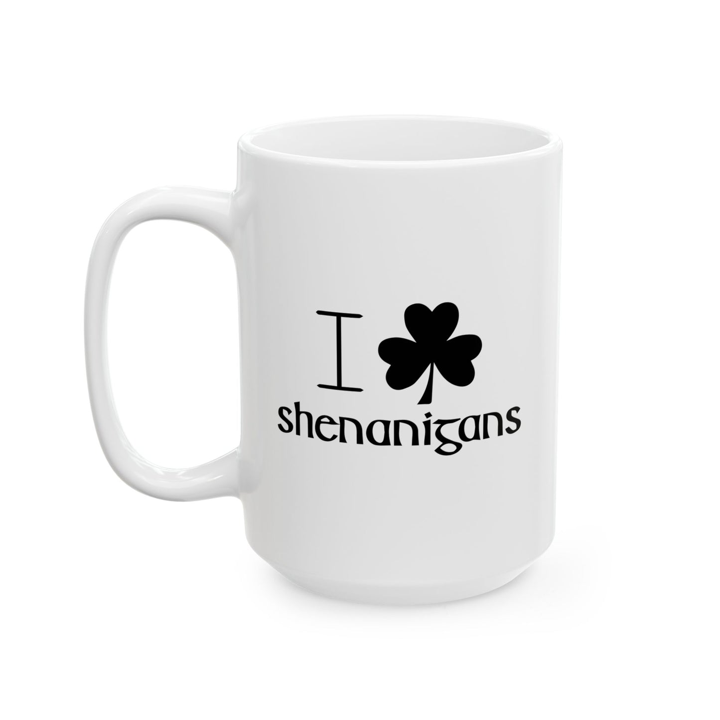 I LOVE SHENANIGANS FUNNY SARCASTIC WHITE MUG