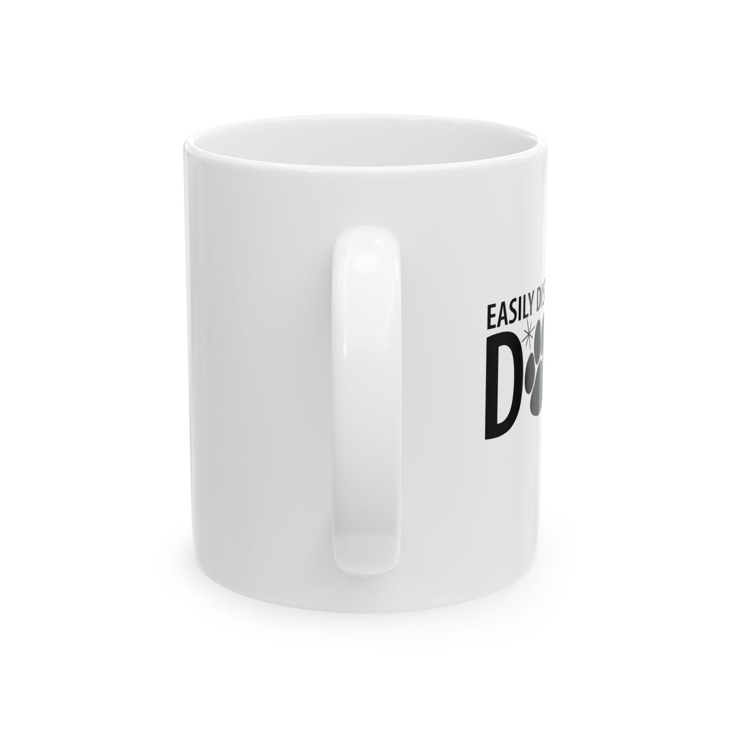 EASILY DISTRACTED BY DOGS FUNNY SARCASTIC WHITE MUG