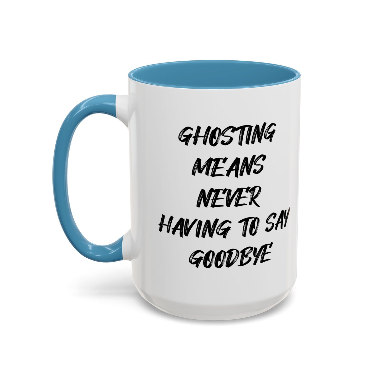 GHOSTING MEANS NEVER HAVING TO SAY GOODBYE Accent BiColor Funny Sarcastic Mug