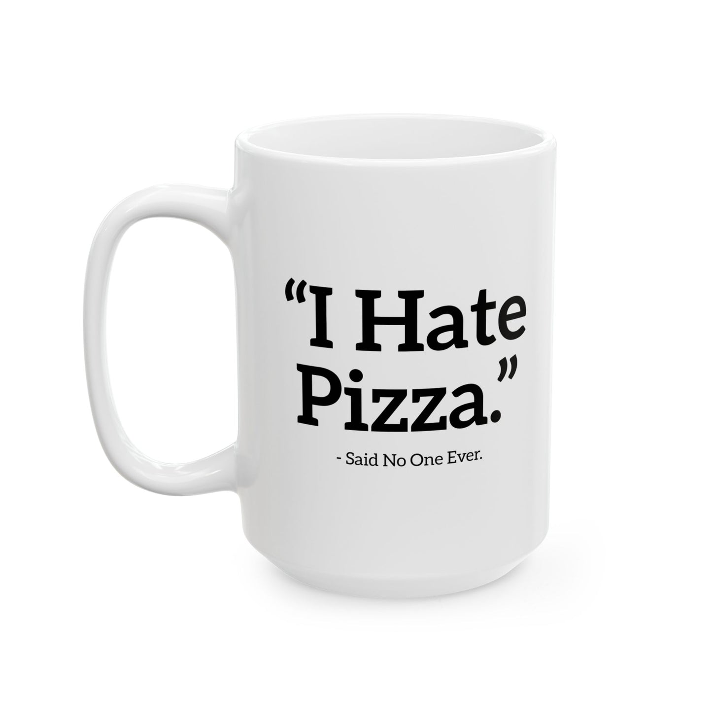 I HATE PIZZA. FUNNY SARCASTIC WHITE MUG