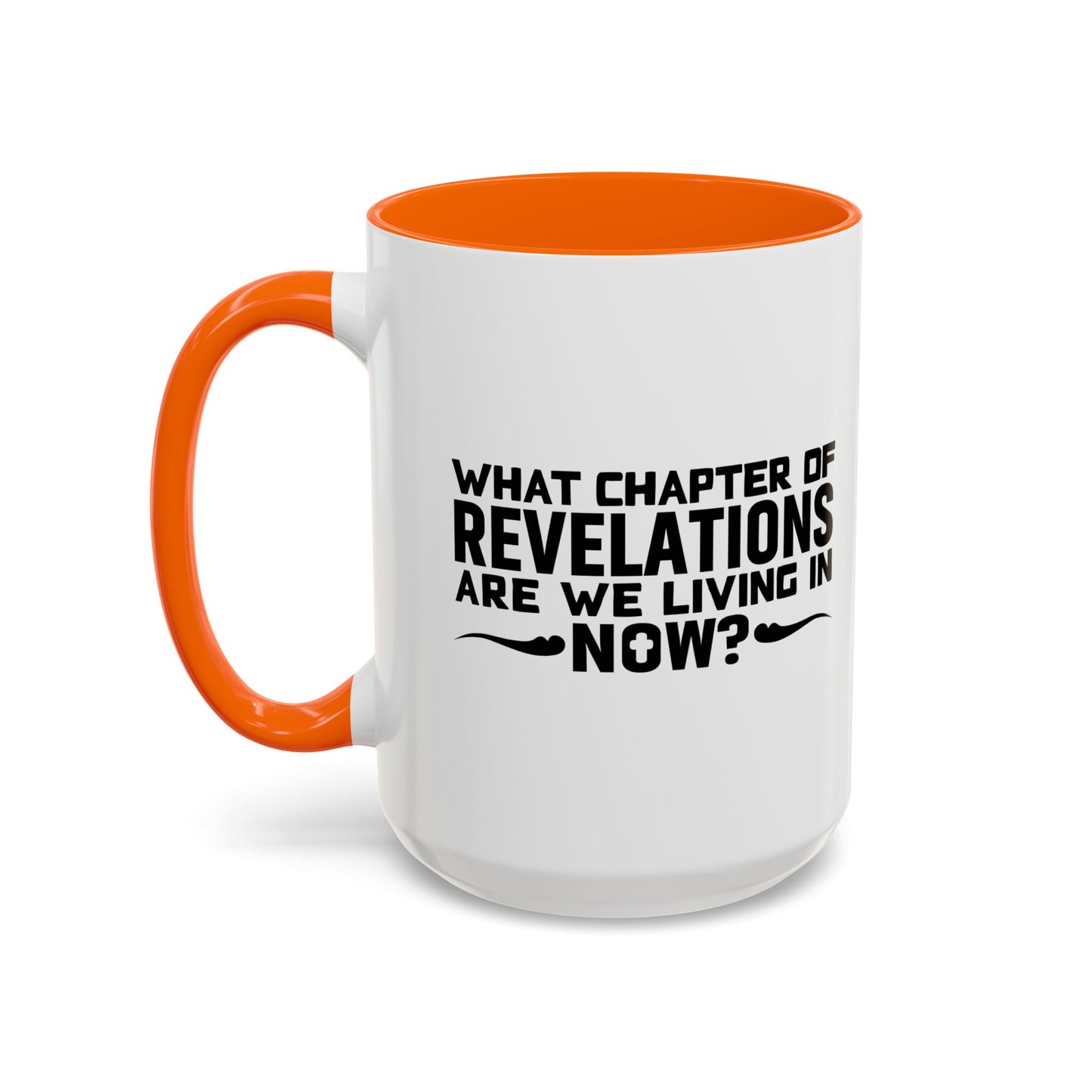 WHAT CHAPTER OF REVELATIONS ARE WE LIVING IN NOW? Accent BiColor Funny Sarcastic Mug