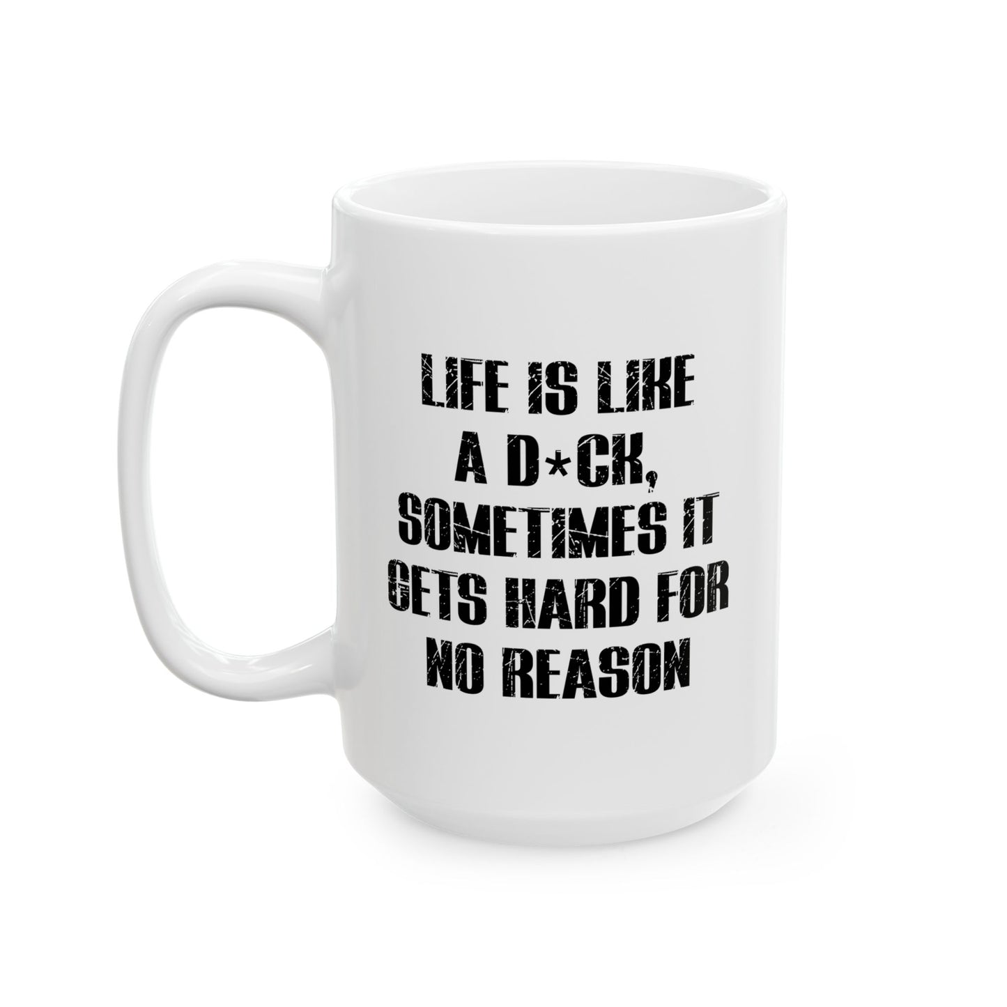 LIFE IS LIKE A DICK FUNNY SARCASTIC MUG