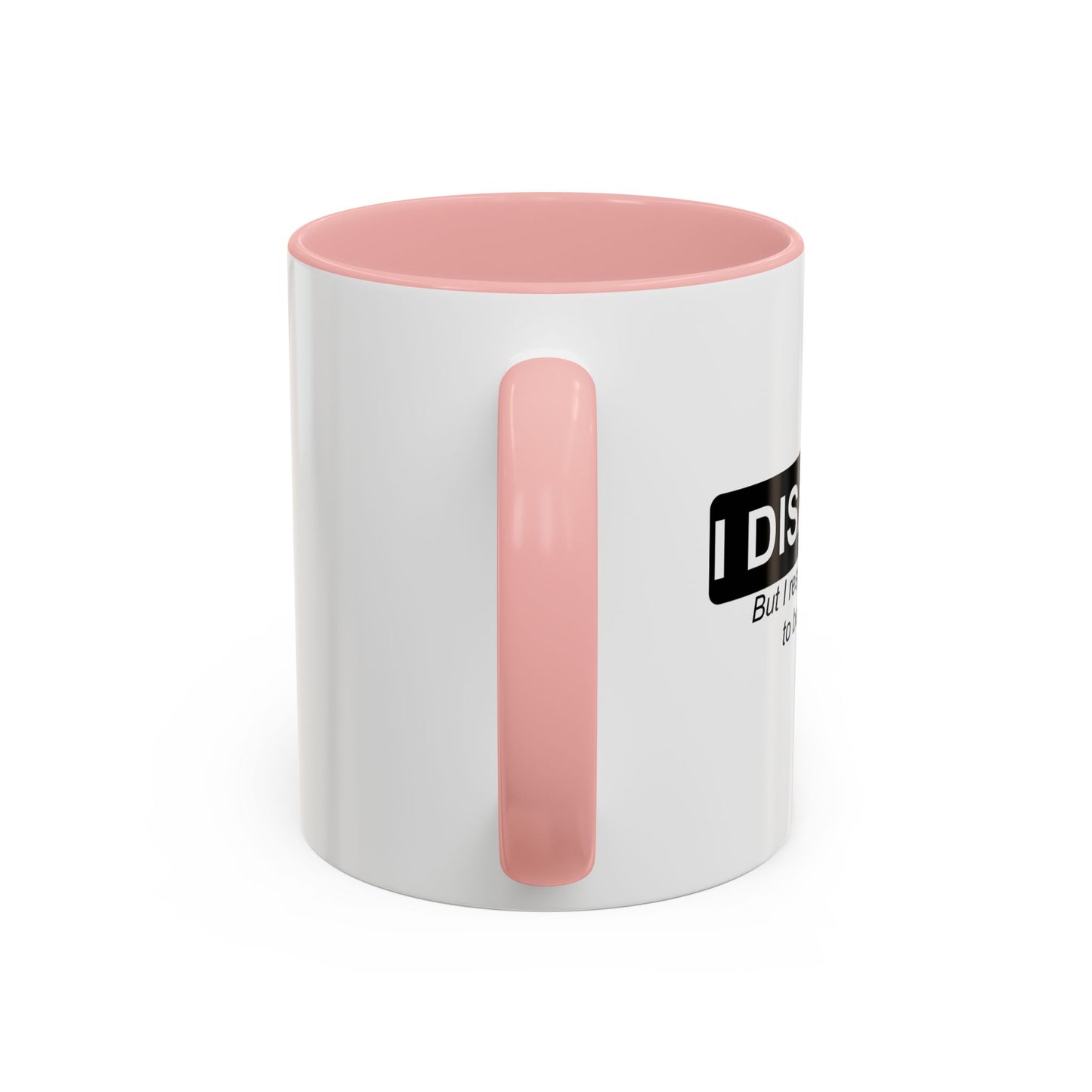 I DISAGREE Accent BiColor Funny Sarcastic Mug