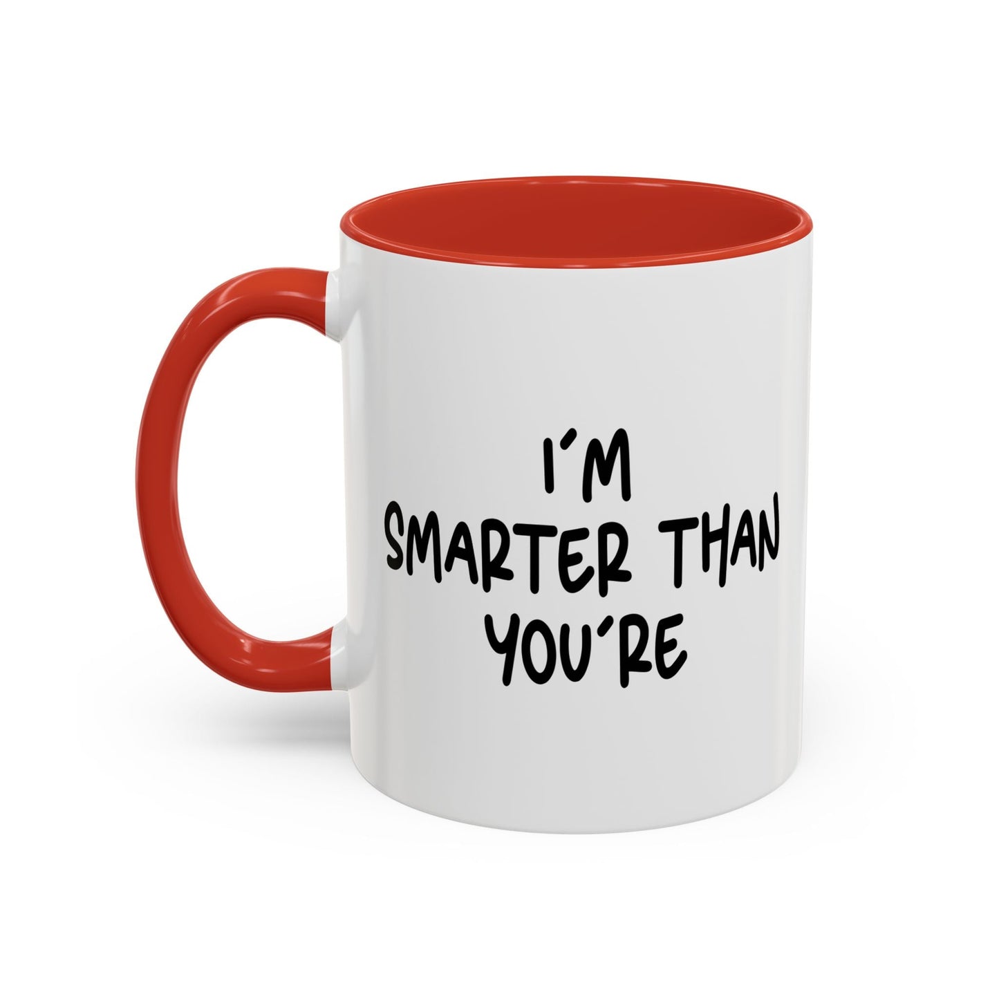 I'M SMARTER THANK YOU'RE Accent BiColor Funny Sarcastic Mug