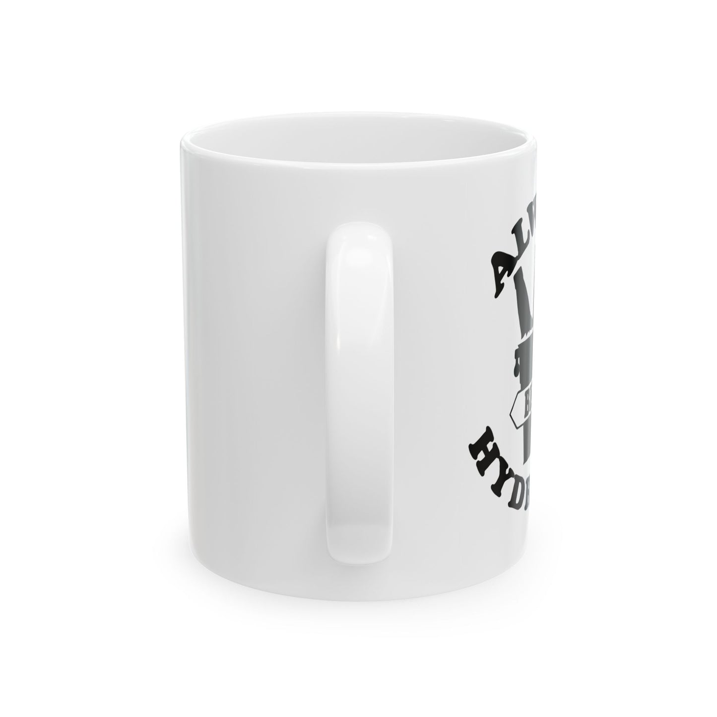 ALWAYS BEER HYDRATED FUNNY SARCASTIC WHITE MUG