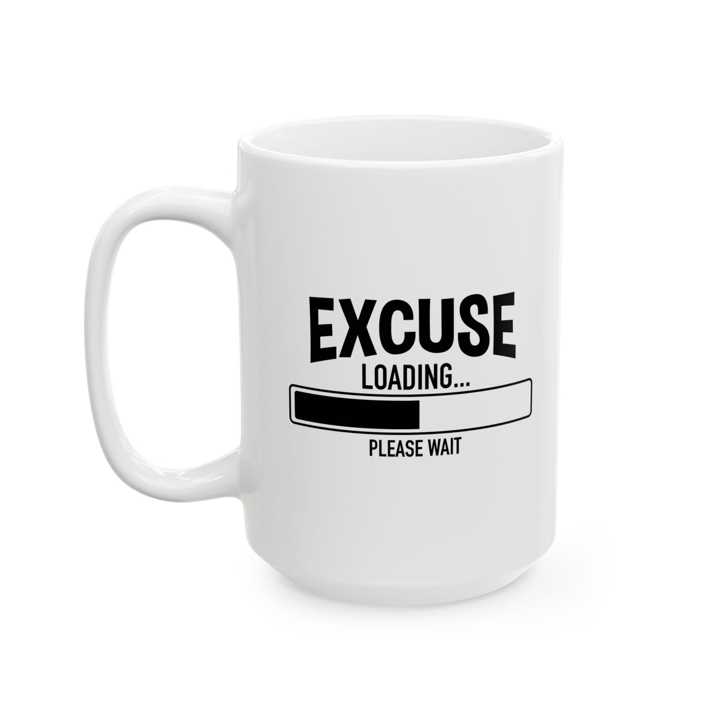 EXCUSE LOADING... FUNNY SARCASTIC WHITE MUG