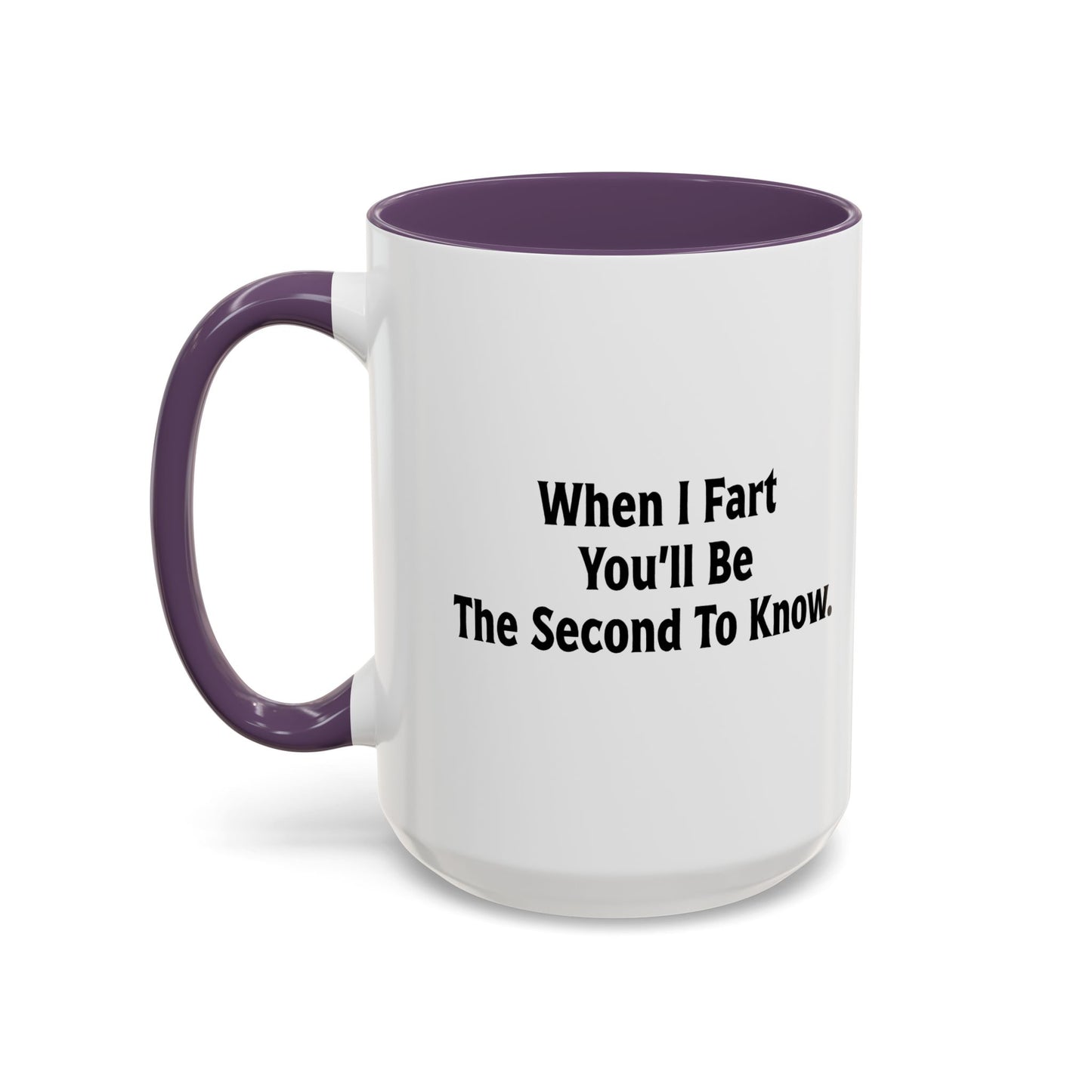 WHEN I FART YOU'LL BE THE SECOND TO KNOW Accent BiColor Funny Sarcastic Mug