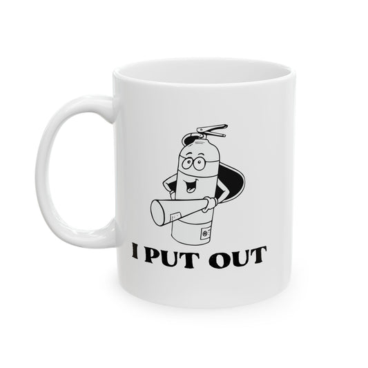 I PUT OUT Funny Sarcastic White Mug