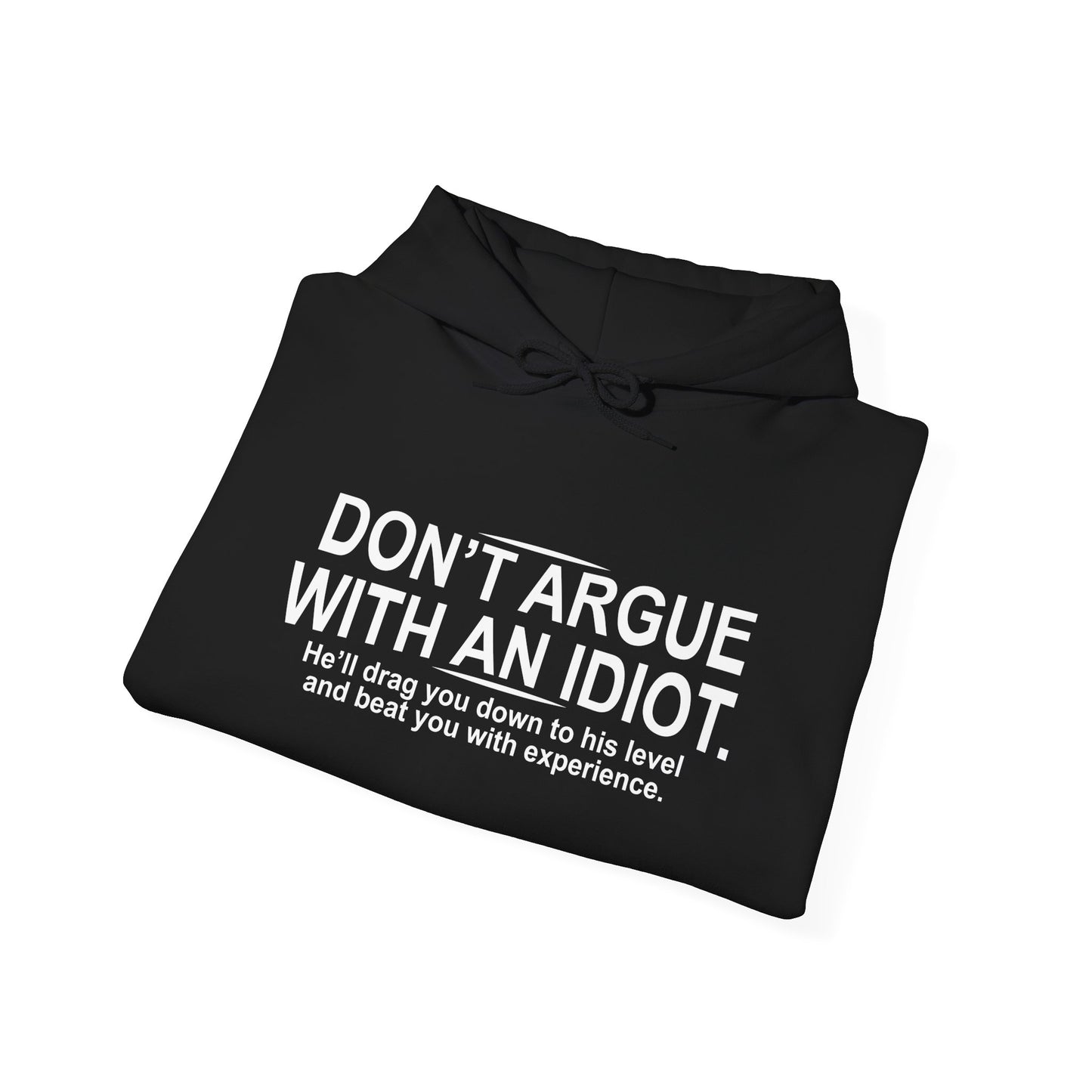 DON'T ARGUE WITH AN IDIOT - Premium Unisex Funny Sarcastic Black Hoodie Sweatshirt