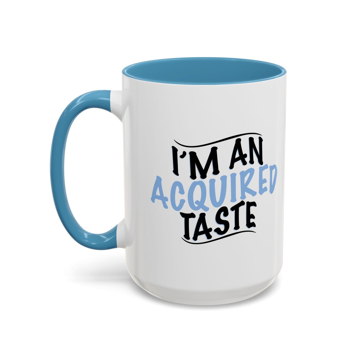 I'M AN ACQUIRED TASTE Accent BiColor Funny Sarcastic Mug