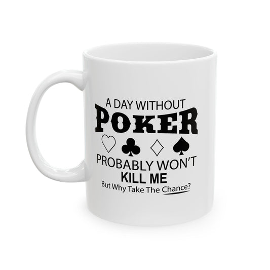 A DAY WITHOUT POKER FUNNY SARCASTIC WHITE MUG