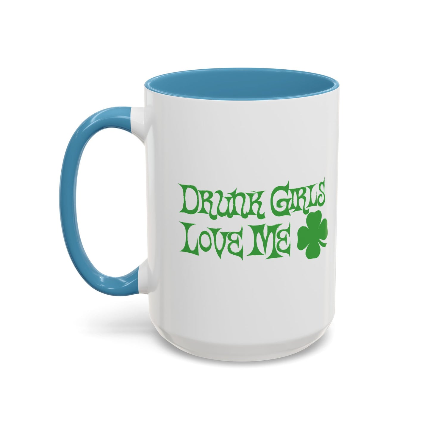 DRUNK GIRLS LOVE ME Accent BiColor Funny Sarcastic Mug