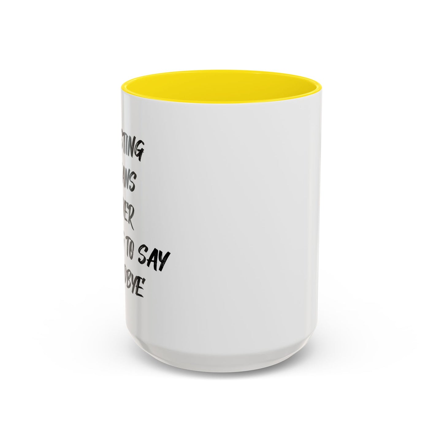 GHOSTING MEANS NEVER HAVING TO SAY GOODBYE Accent BiColor Funny Sarcastic Mug