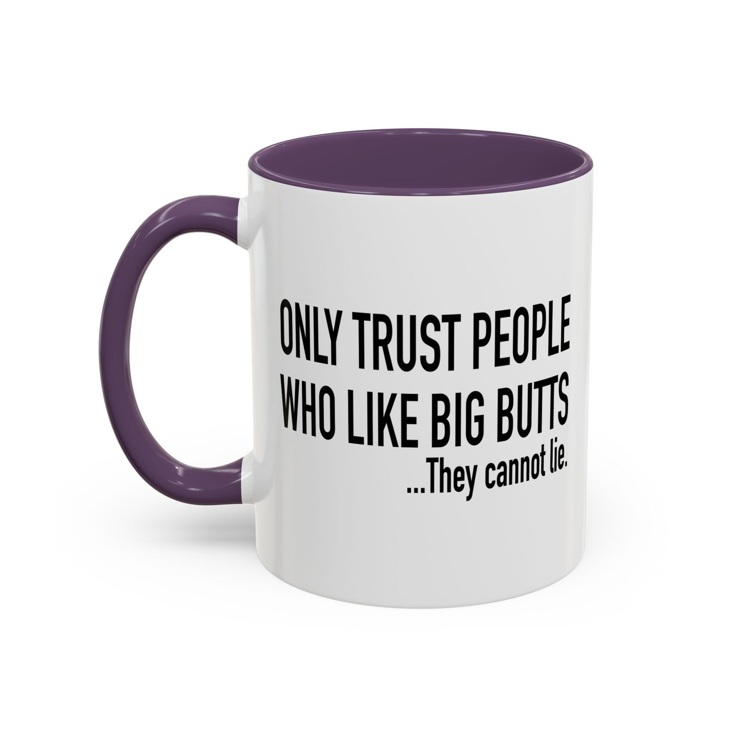 ONLY TRUST PEOPLE WHO LIKE BIG BUTTS Accent BiColor Funny Sarcastic Mug