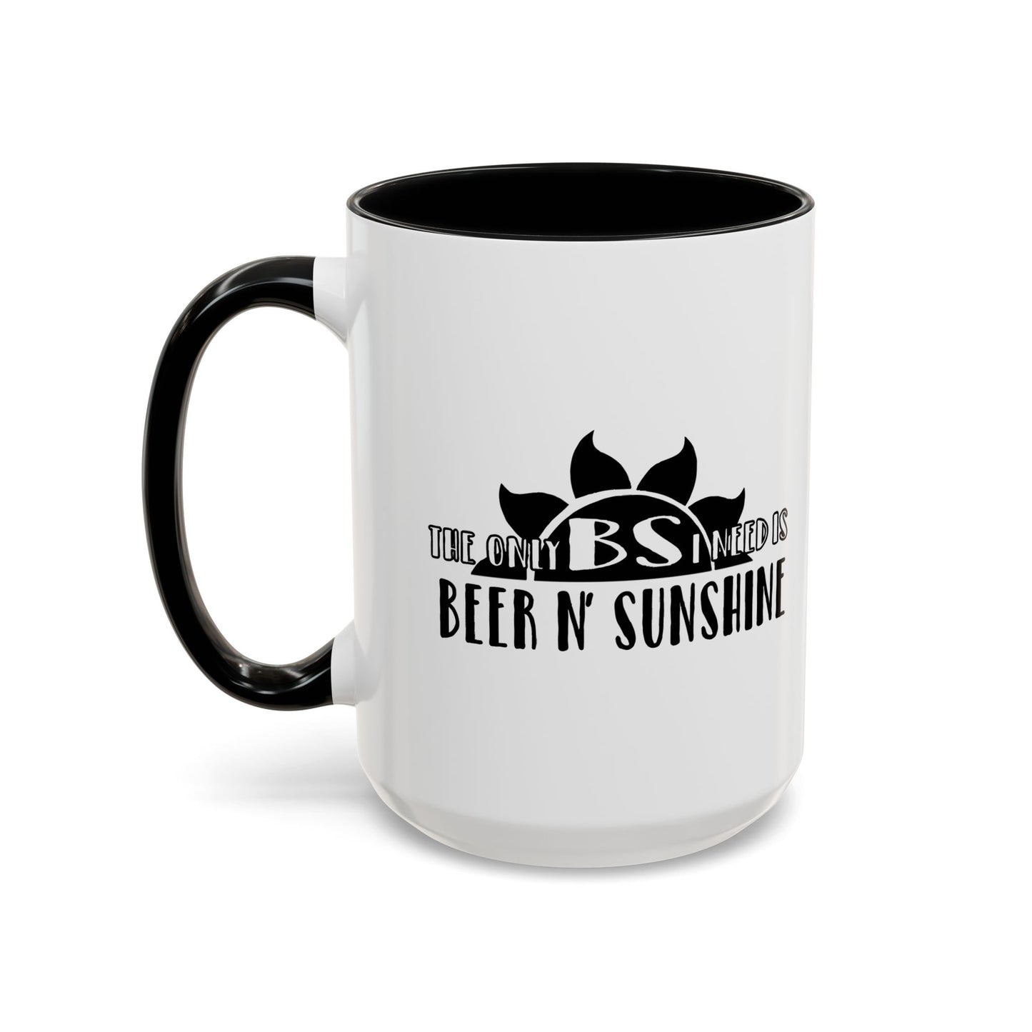 THE ONLY BS IS NEED IS... Accent BiColor Funny Sarcastic Mug