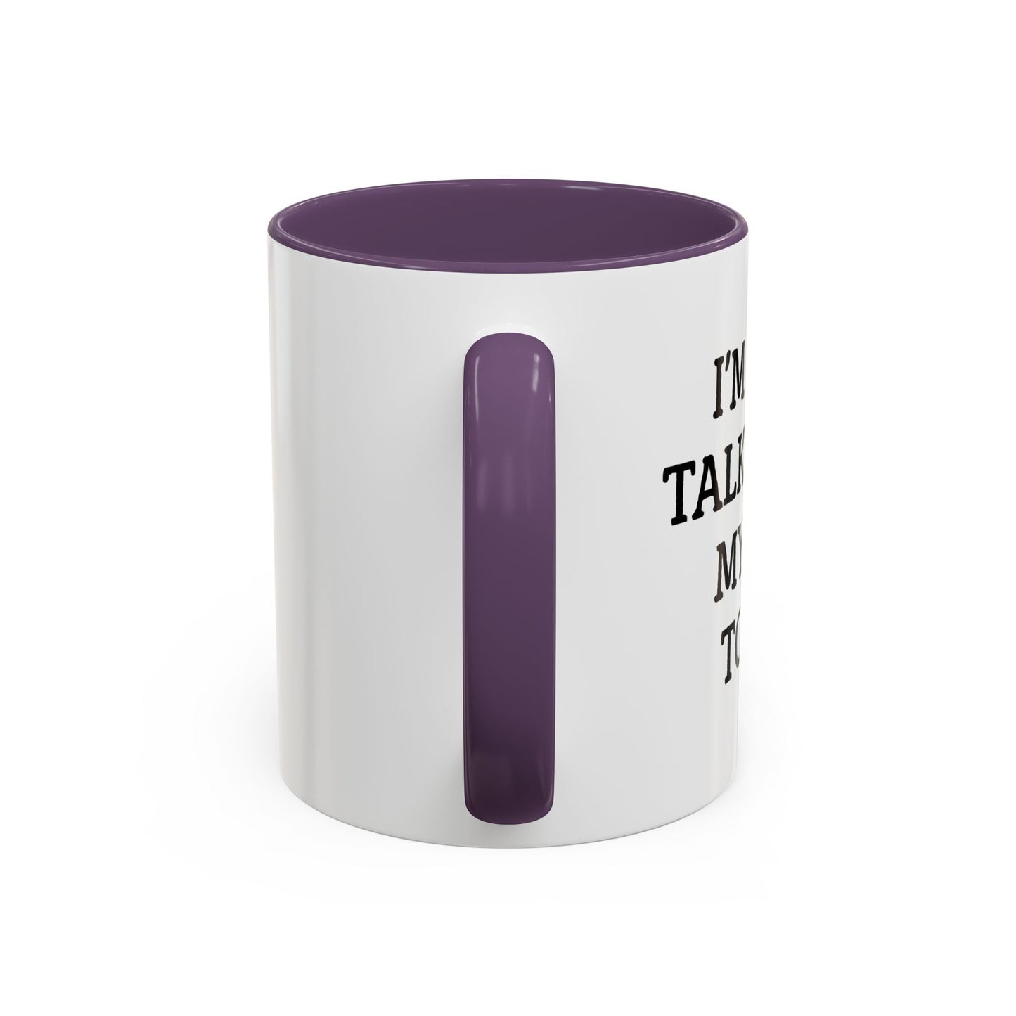 I'M ONLY TALKING TO MY DOG TODAY. Accent BiColor Funny Sarcastic Mug