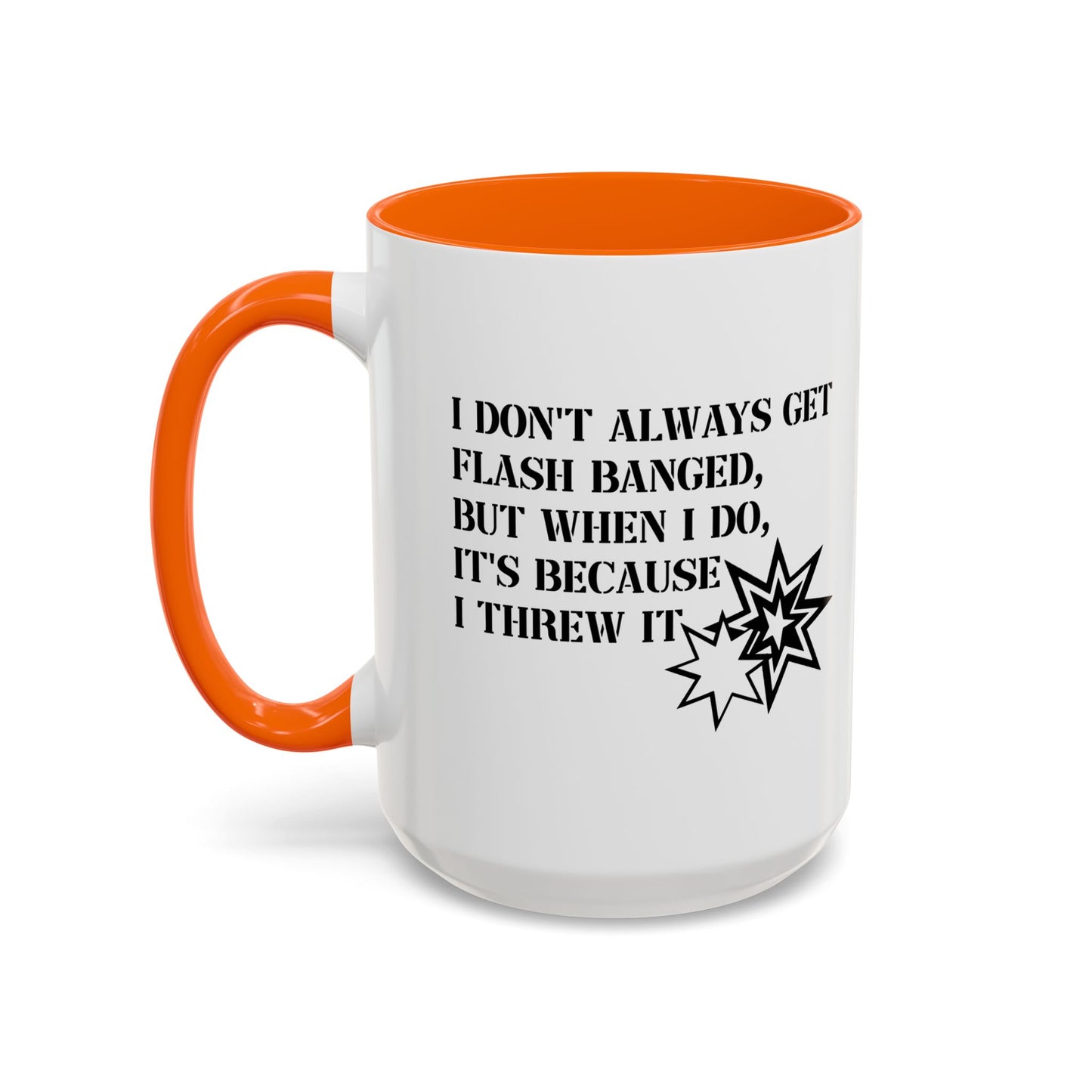 I DON'T ALWAYS GET FLASH BANGED Accent BiColor Funny Sarcastic Mug