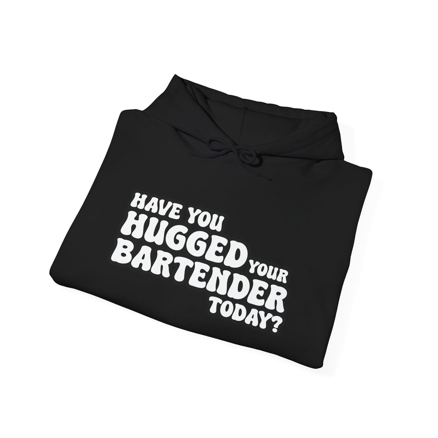 HAVE YOU HUGGED YOUR BARTENDER TODAY? - Premium Unisex Funny Sarcastic Black Hoodie Sweatshirt