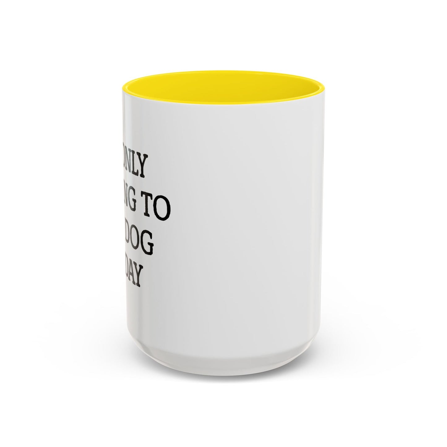 I'M ONLY TALKING TO MY DOG TODAY. Accent BiColor Funny Sarcastic Mug